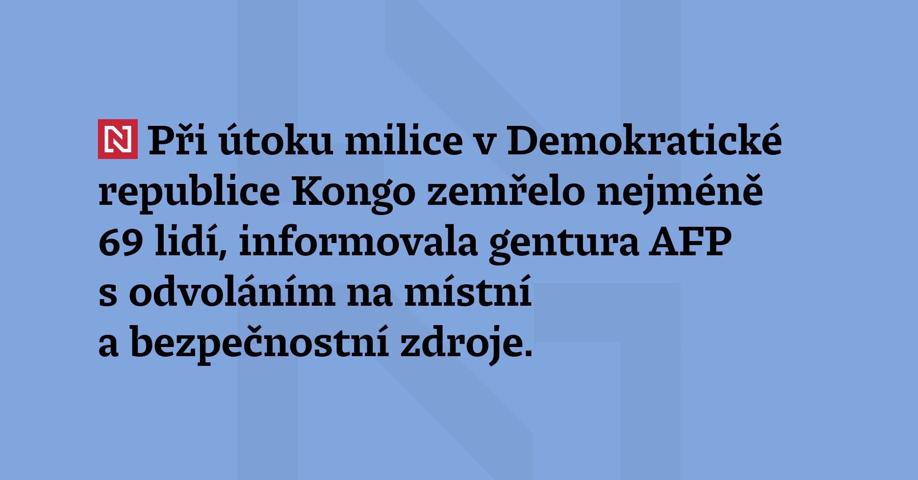 Při útoku milice v Demokratické republice Kongo zemřelo nejméně 69 lidí, informovala...