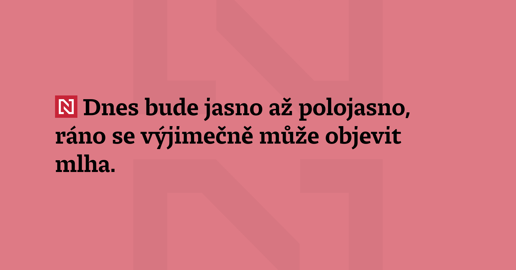 Dnes bude jasno až polojasno, ráno se výjimečně může objevit...