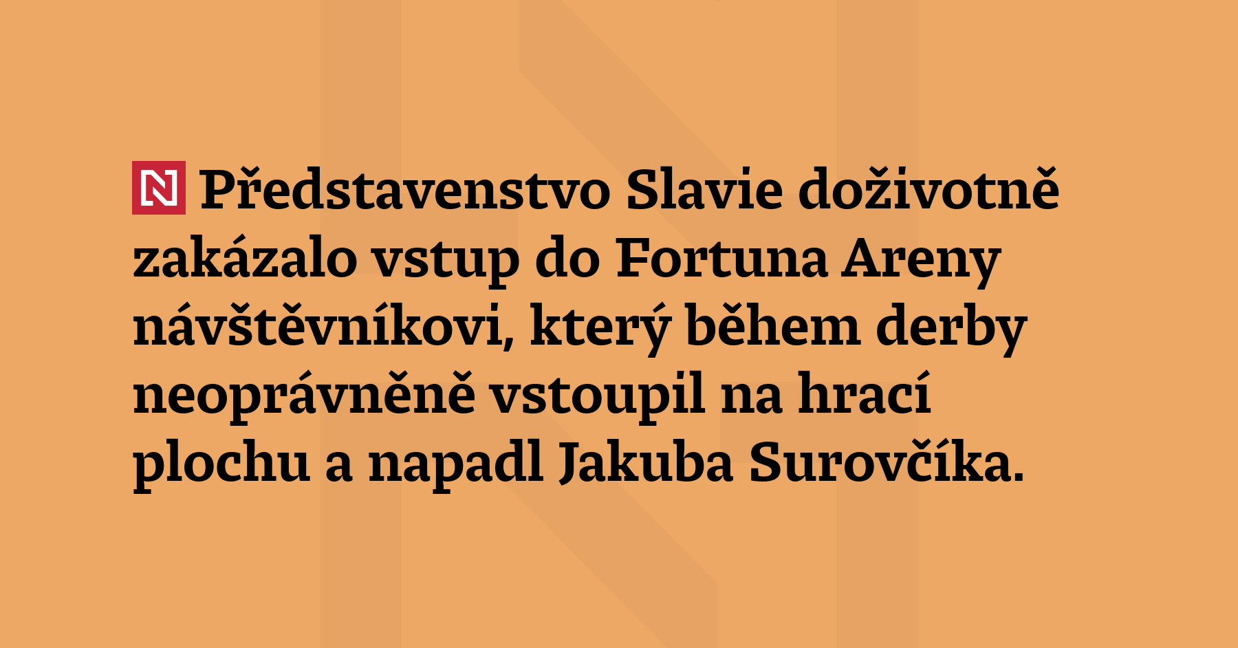 Představenstvo Slavie zakázalo doživotně vstup do Fortuna Areny návštěvníkovi, který...