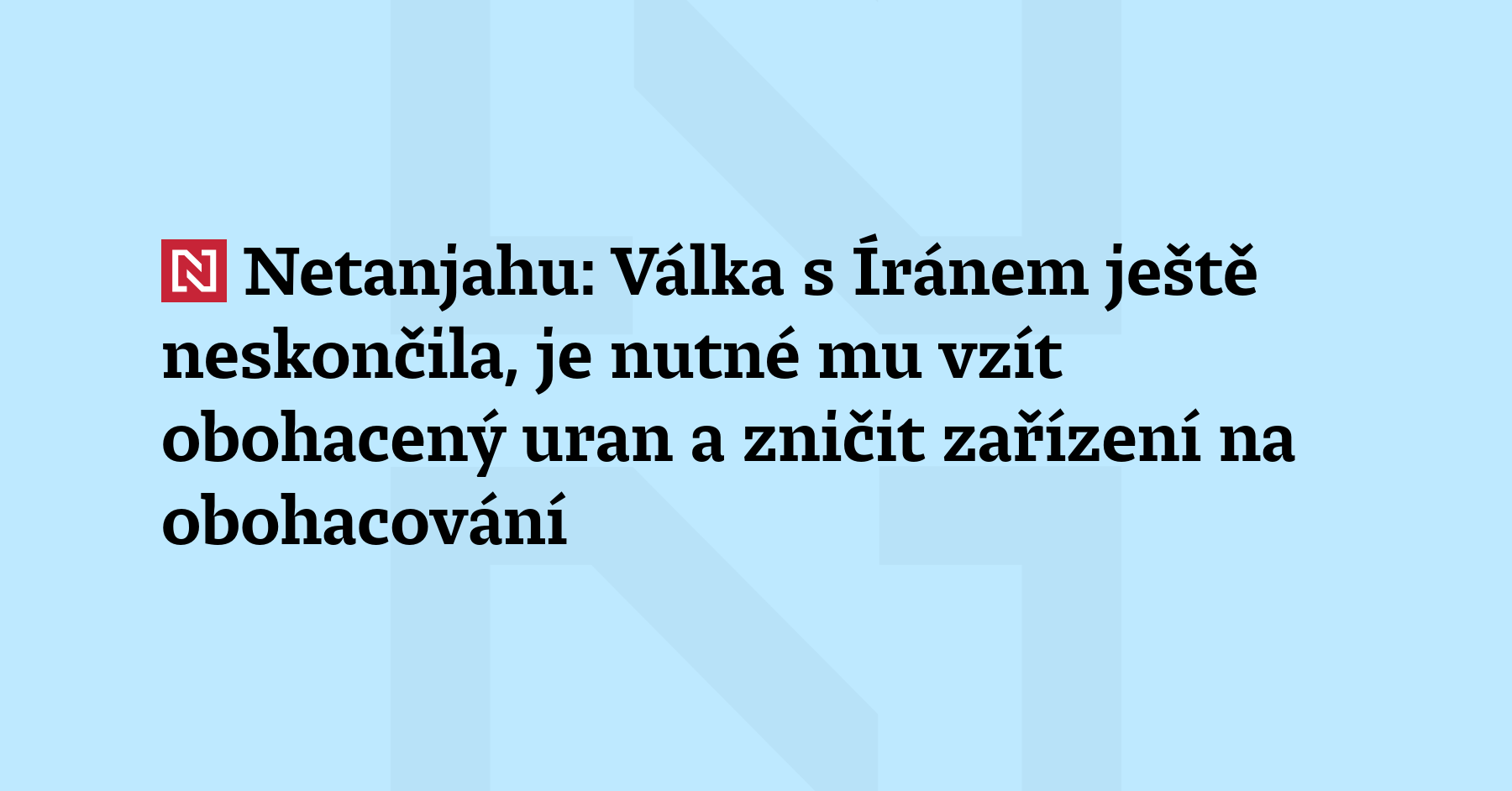 Válka s Íránem ještě neskončila, řekl stanici CBS News izraelský premiér...