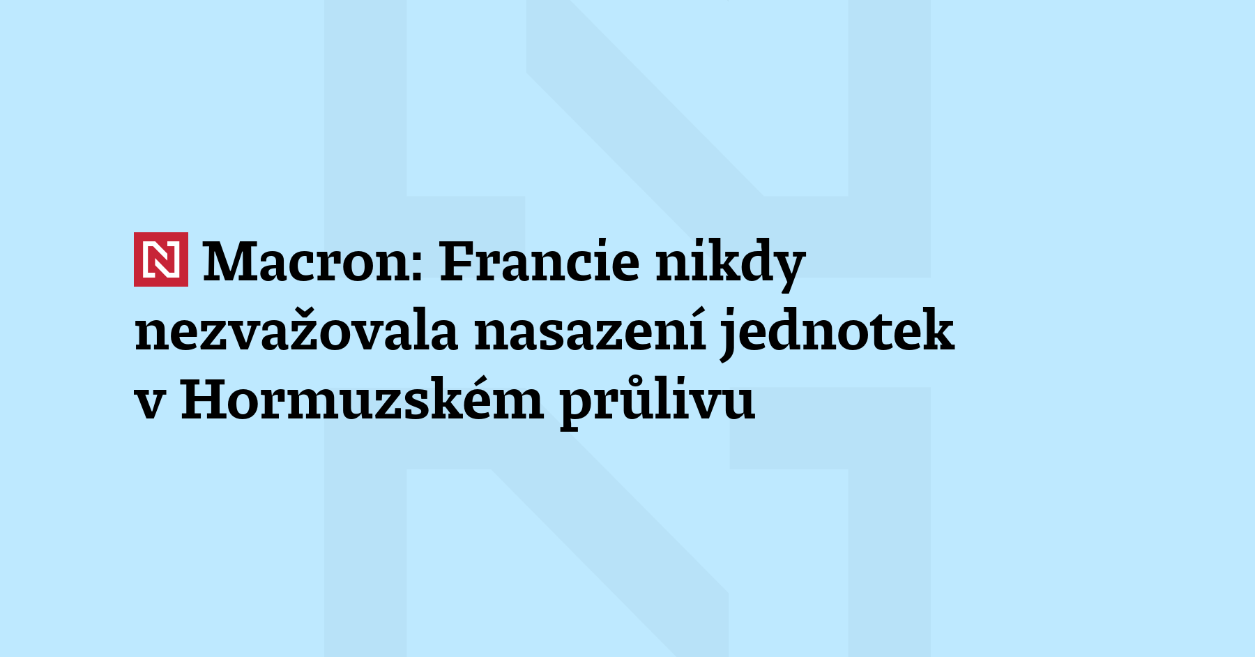 Francie podle tamního prezidenta Macrona nikdy nezvažovala nasazení jednotek do...