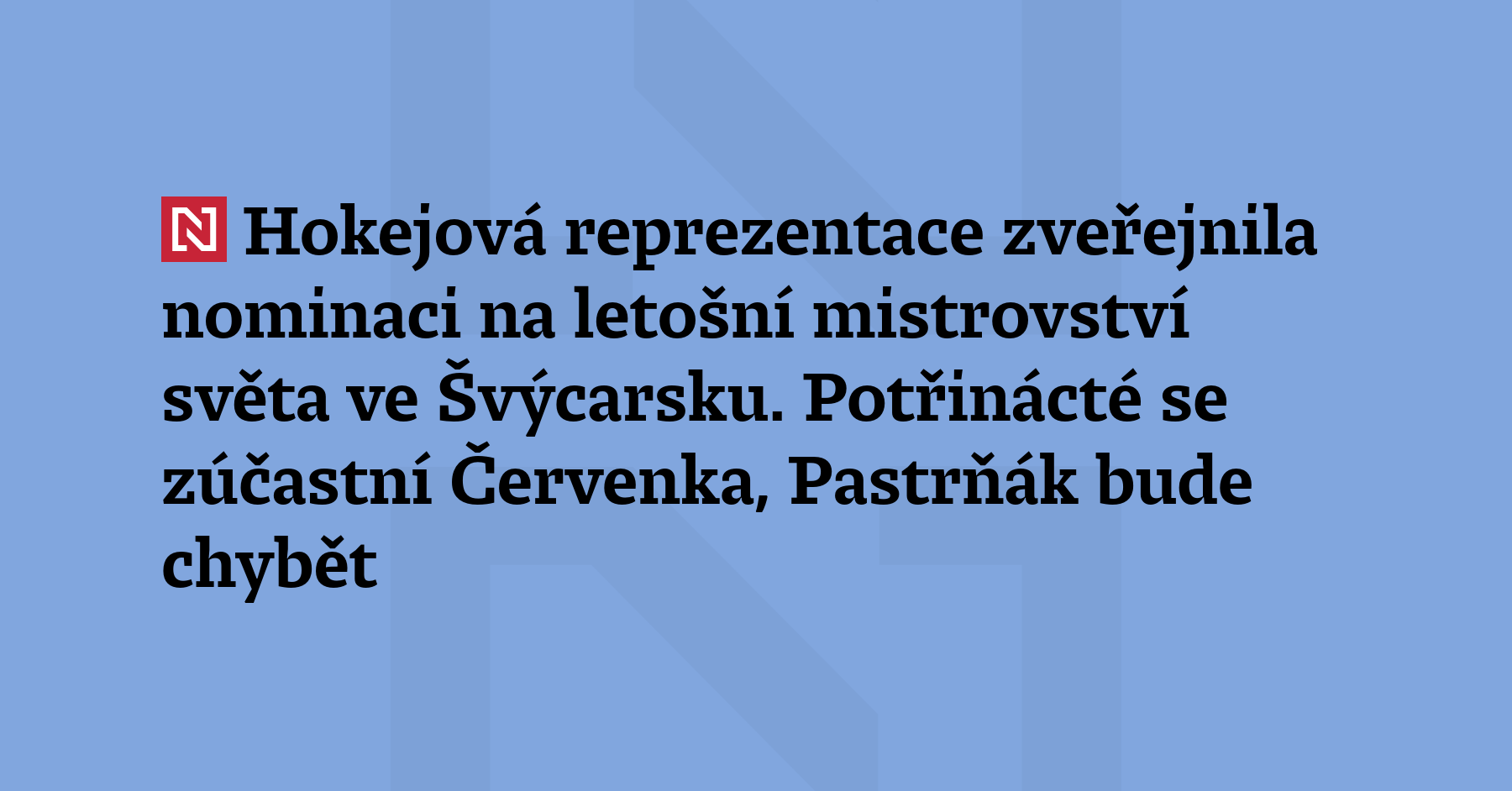 Hokejová reprezentace zveřejnila nominaci na letošní mistrovství světa ve Švýcarsku....