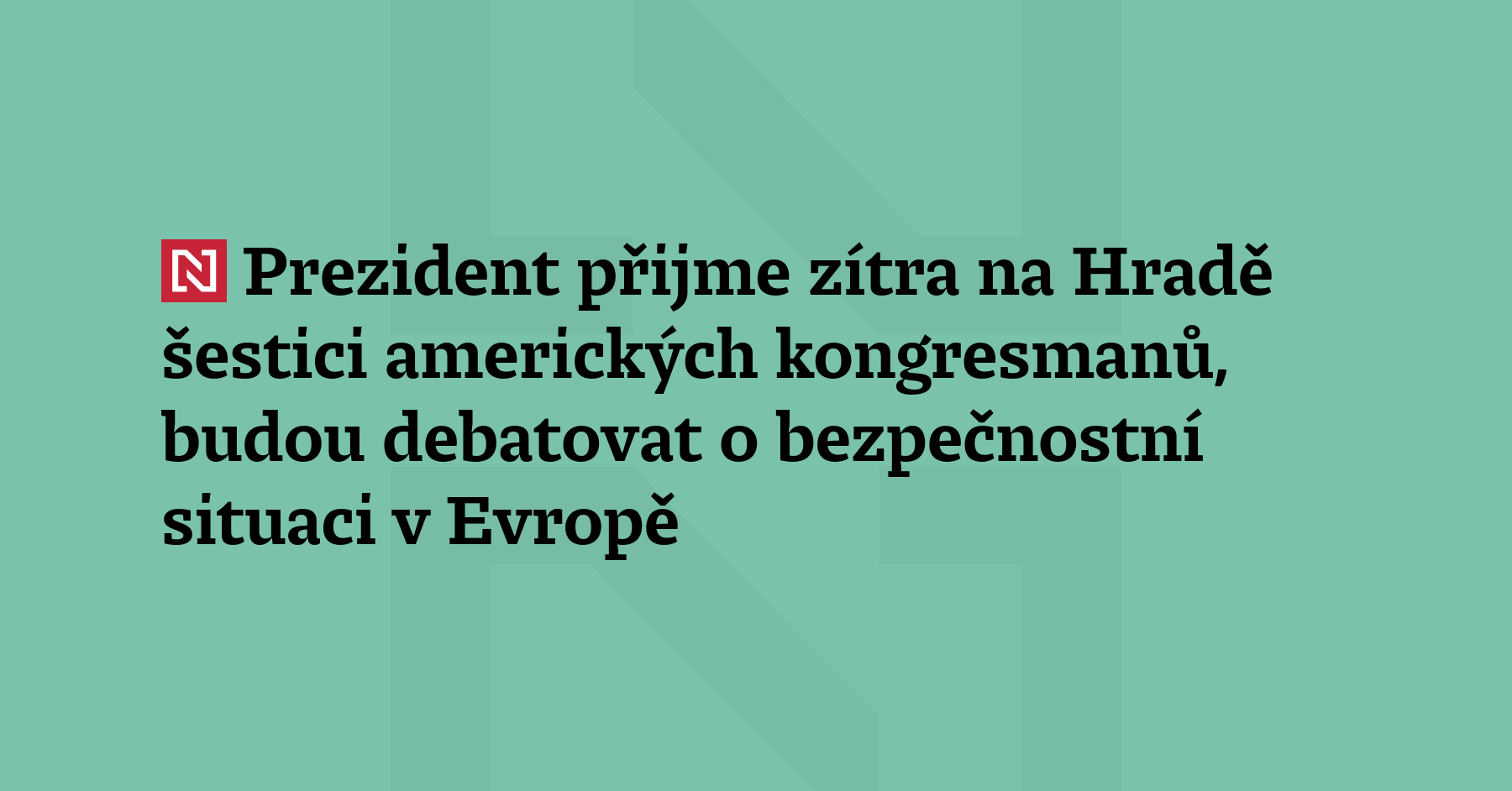 Prezident Petr Pavel přijme zítra dopoledne šestici amerických kongresmanů. Převažovat...