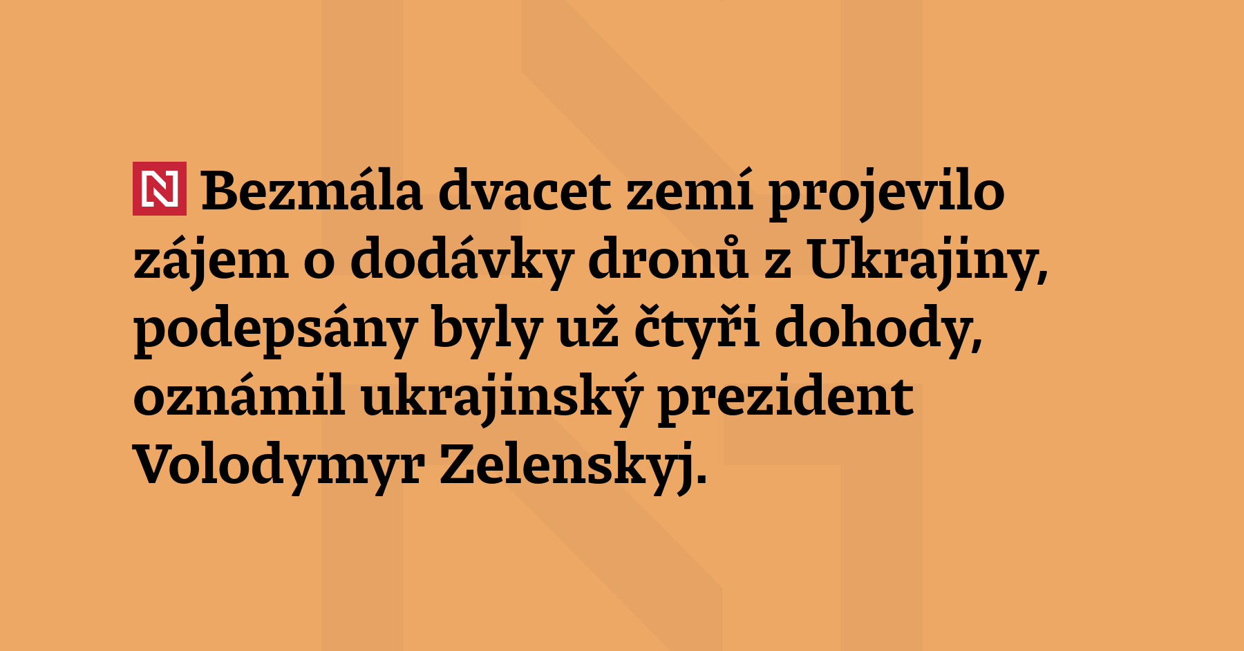 Bezmála dvacet zemí projevilo zájem o dodávky dronů z Ukrajiny,...