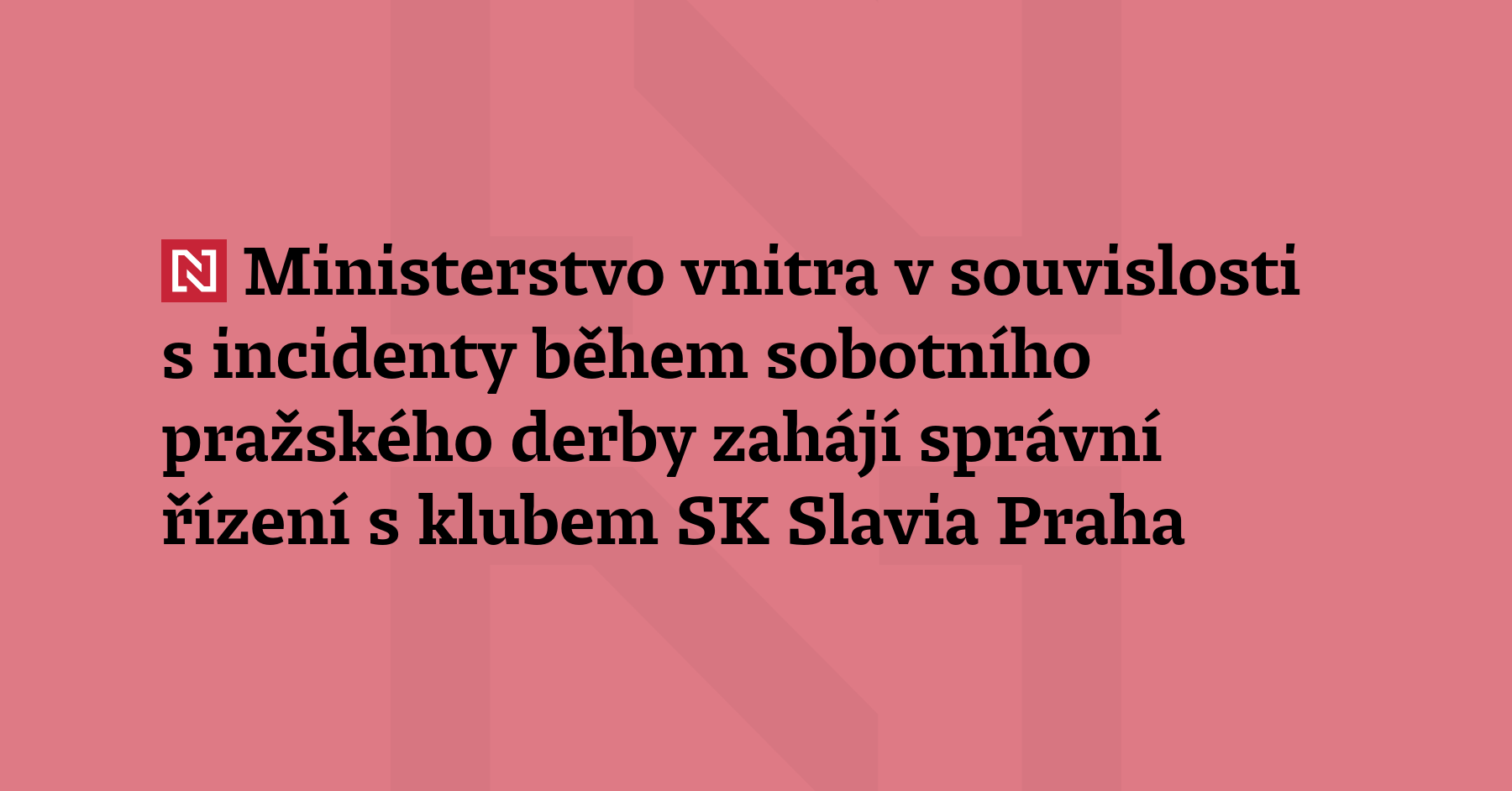 Ministerstvo vnitra v souvislosti s incidenty během sobotního pražského derby zahájí správní...