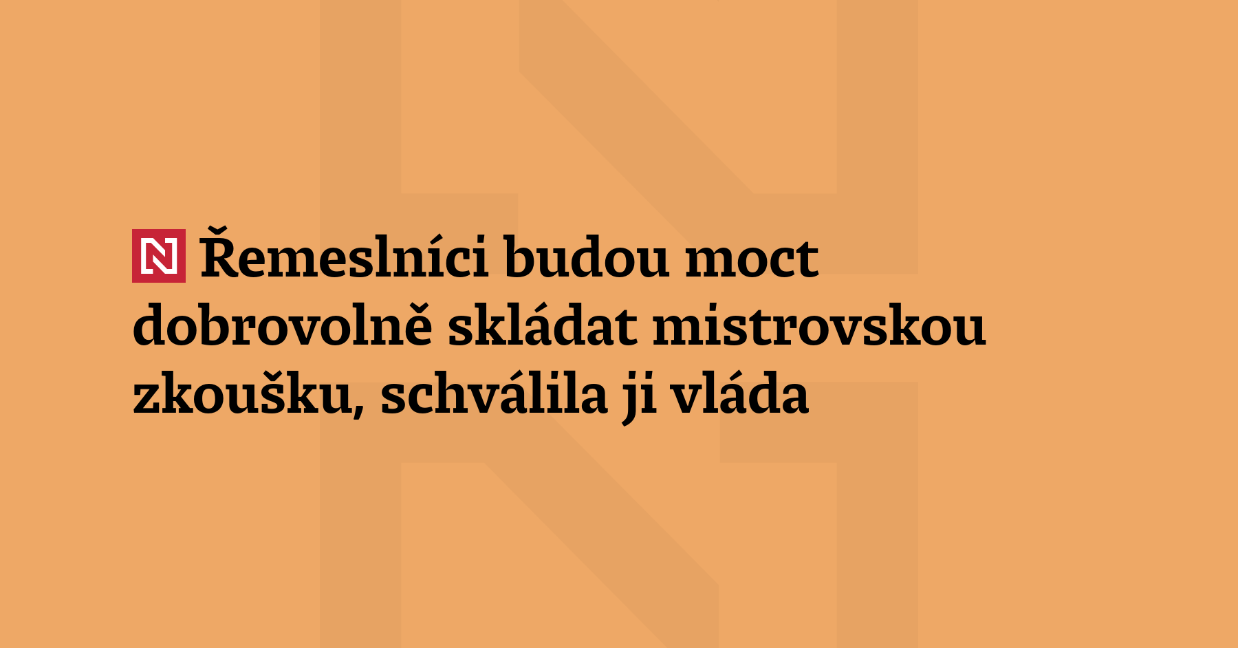 Řemeslníci budou moct dobrovolně skládat mistrovskou zkoušku. Její zavedení schválila...