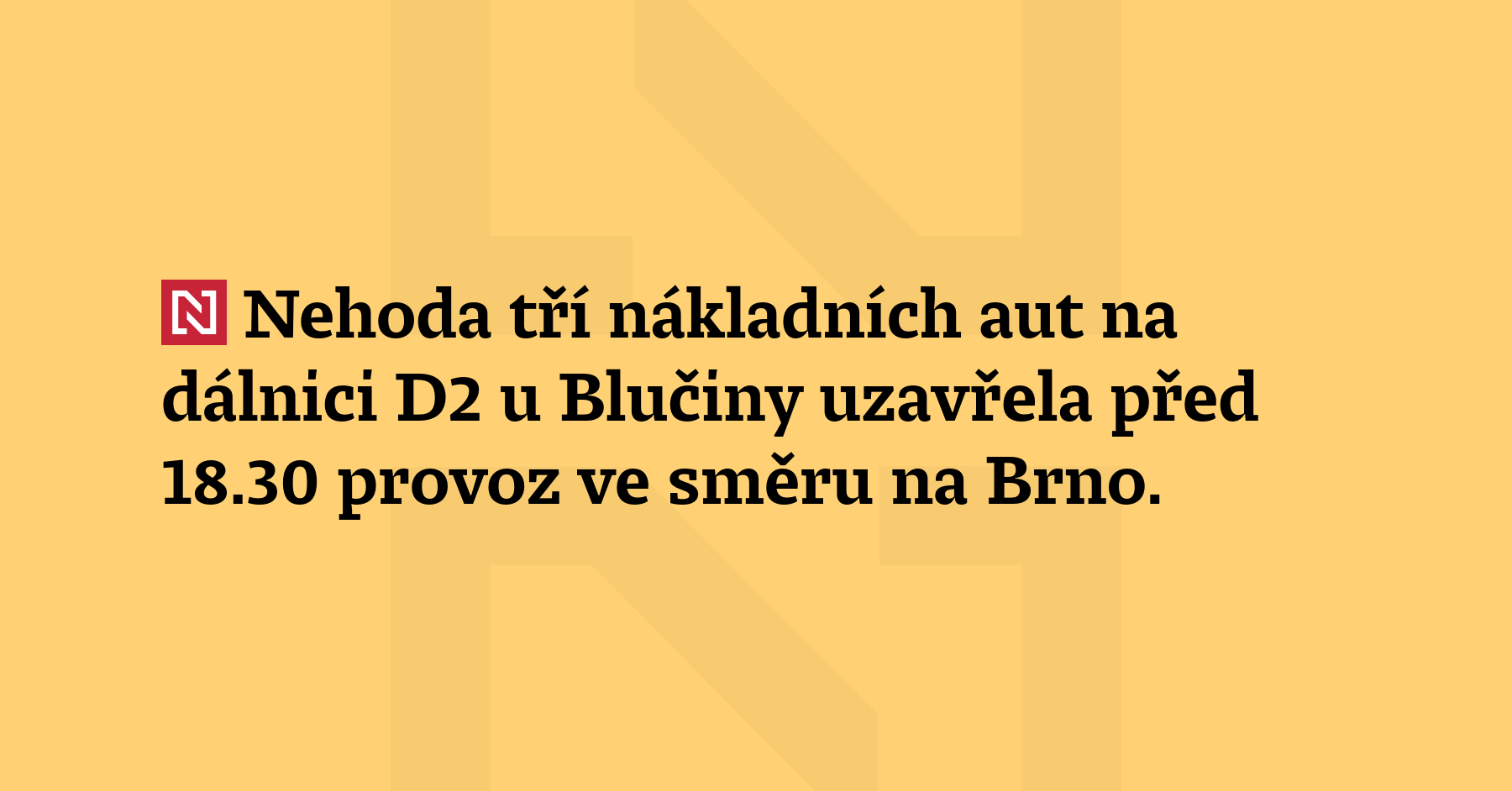 Nehoda tří nákladních aut na dálnici D2 u Blučiny uzavřela před 18:30 provoz...