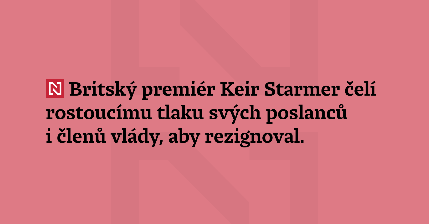 Britský premiér Keir Starmer čelí rostoucímu tlaku svých poslanců i členů...