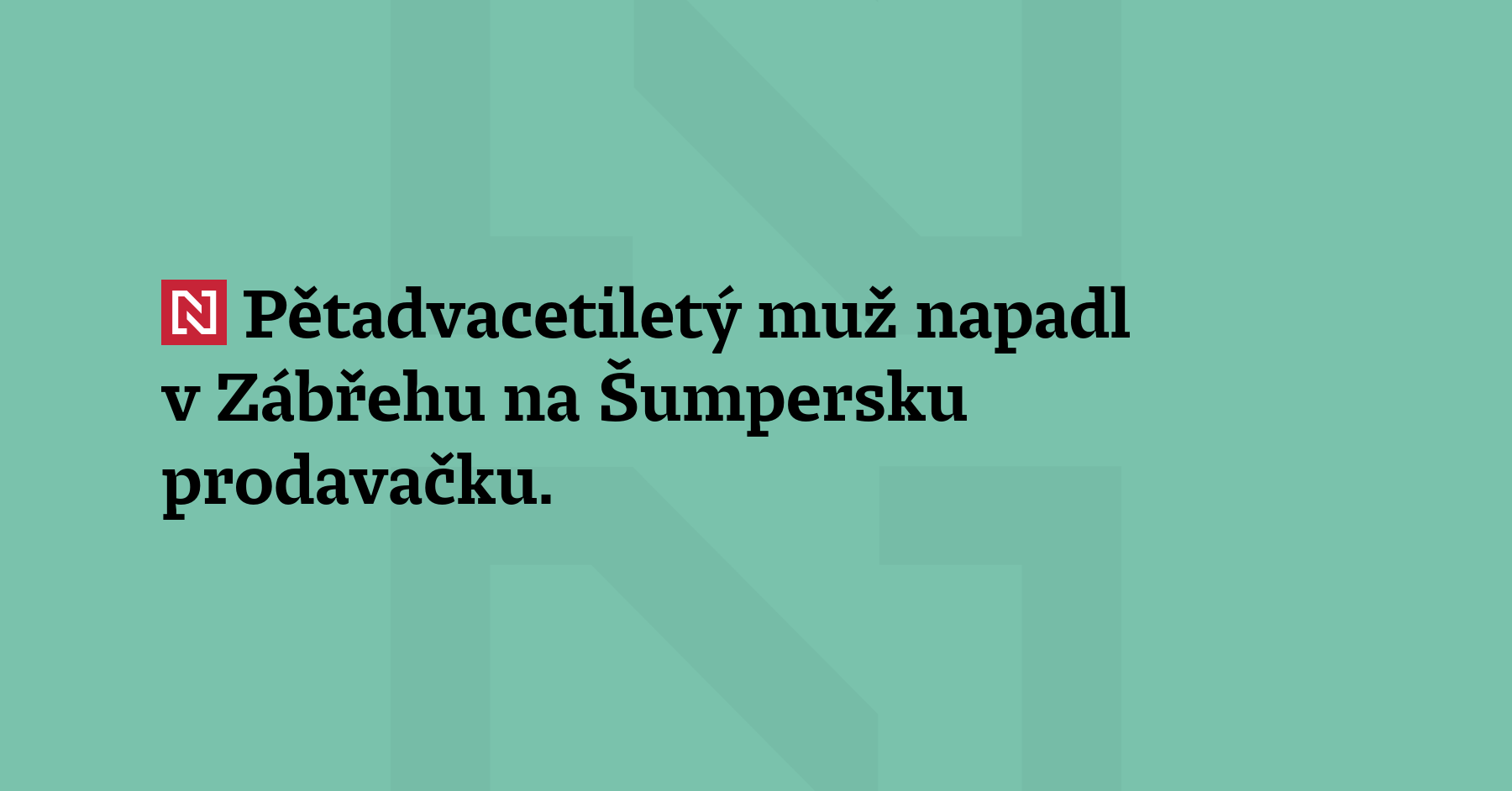 Pětadvacetiletý muž napadl v Zábřehu na Šumpersku prodavačku. Mladé ženě po...