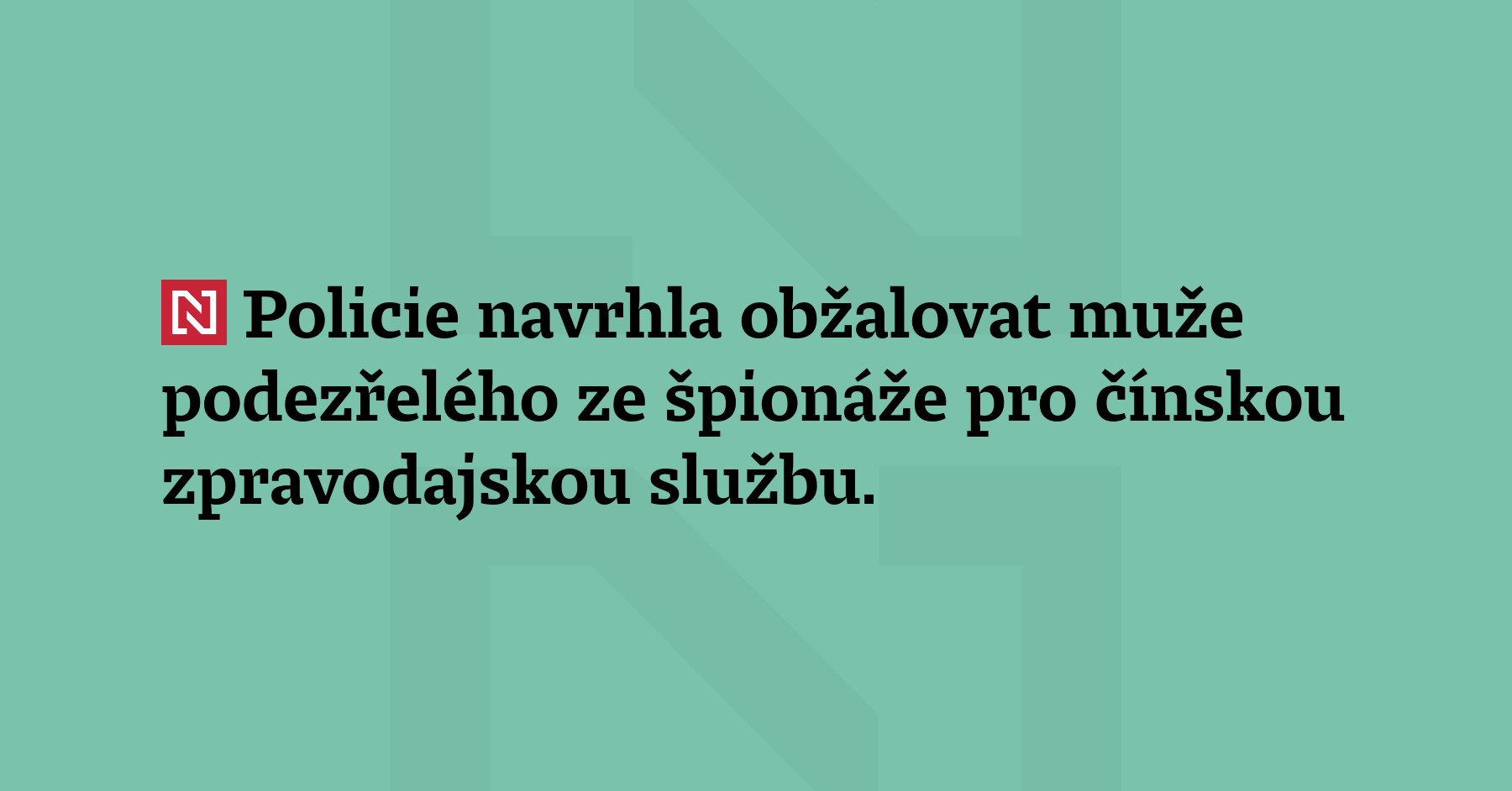Policie navrhla obžalovat muže podezřelého ze špionáže pro čínskou zpravodajskou...