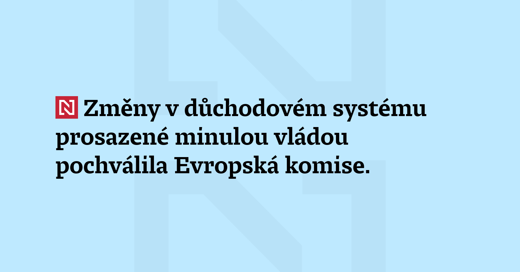 Změny v důchodovém systému prosazené minulou vládou pochválila Evropská komise. Kabinet...