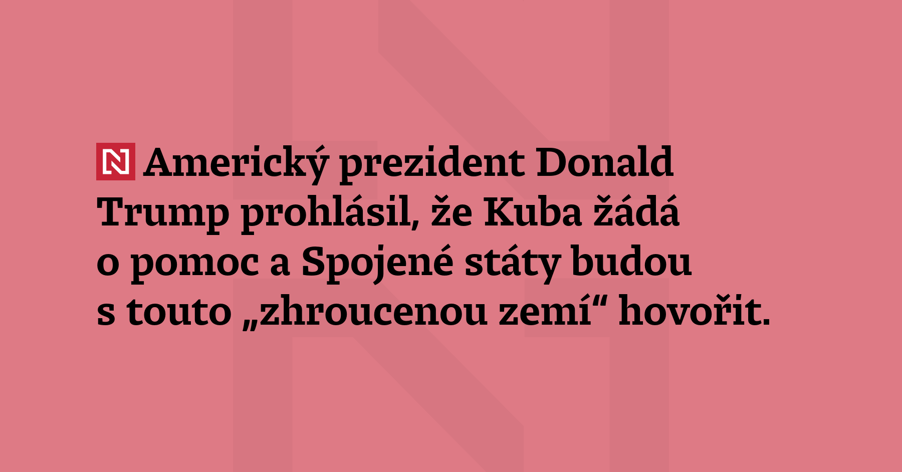 Americký prezident Donald Trump prohlásil, že Kuba žádá o pomoc a Spojené...