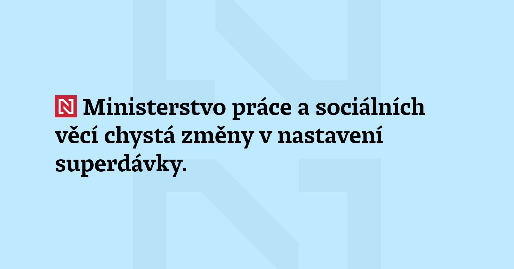 Ministerstvo práce a sociálních věcí chystá změny v nastavení superdávky....