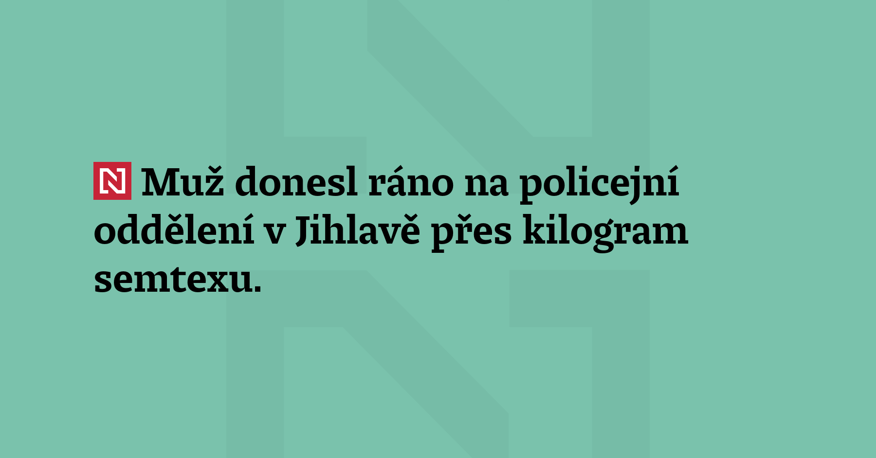 Muž donesl ráno na policejní oddělení v Jihlavě přes kilogram semtexu....