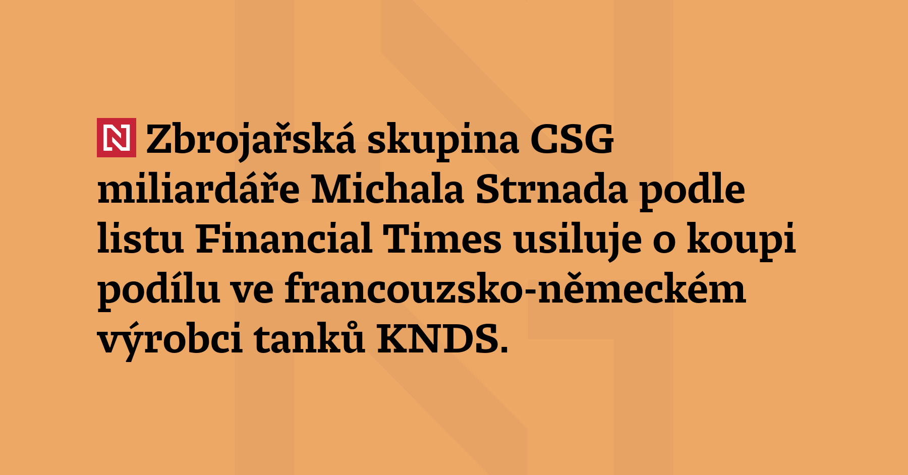 Zbrojařská skupina CSG miliardáře Michala Strnada podle listu Financial Times...