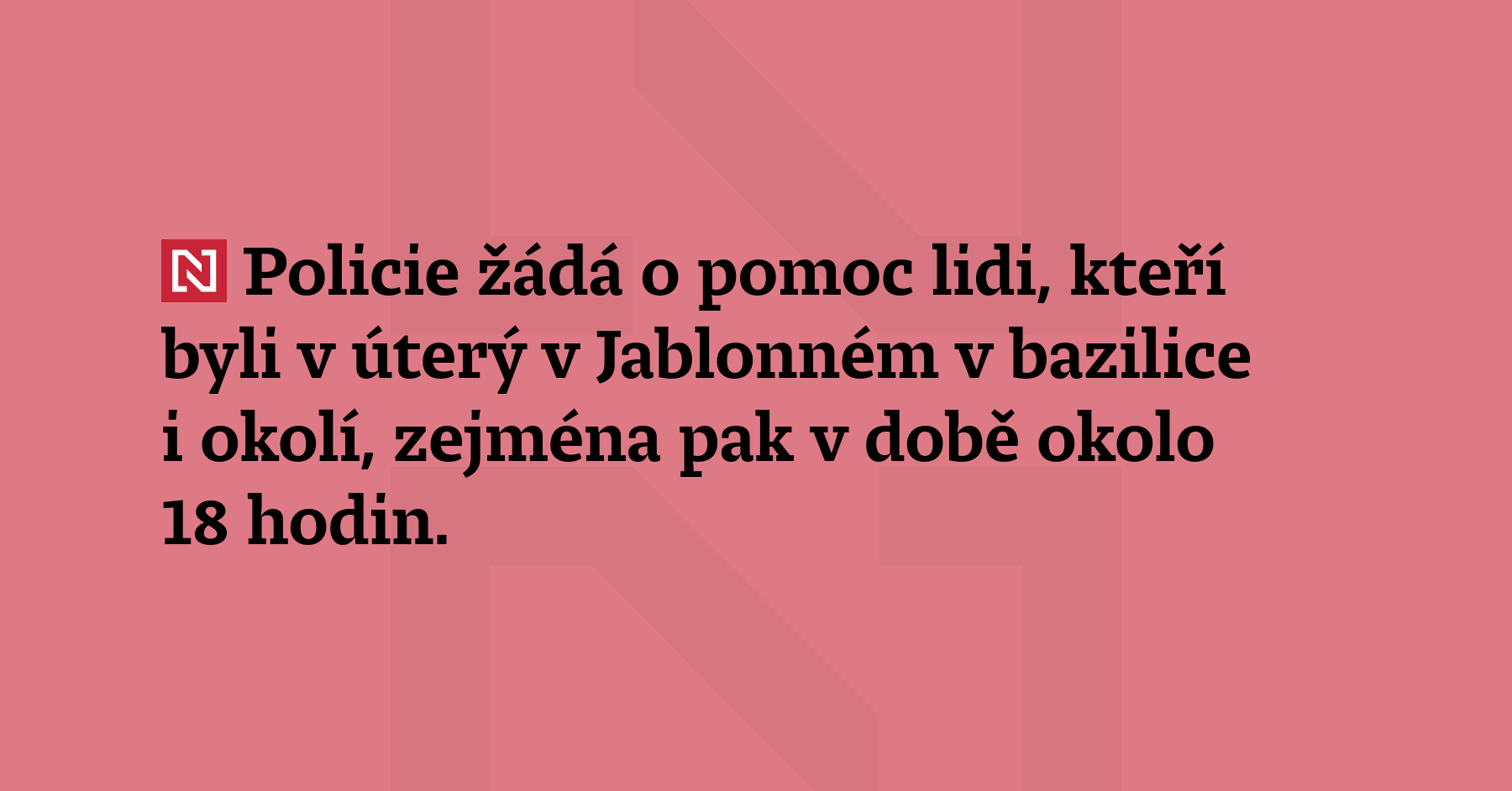 Policie žádá o pomoc lidi, kteří byli v úterý v Jablonném v bazilice i okolí,...