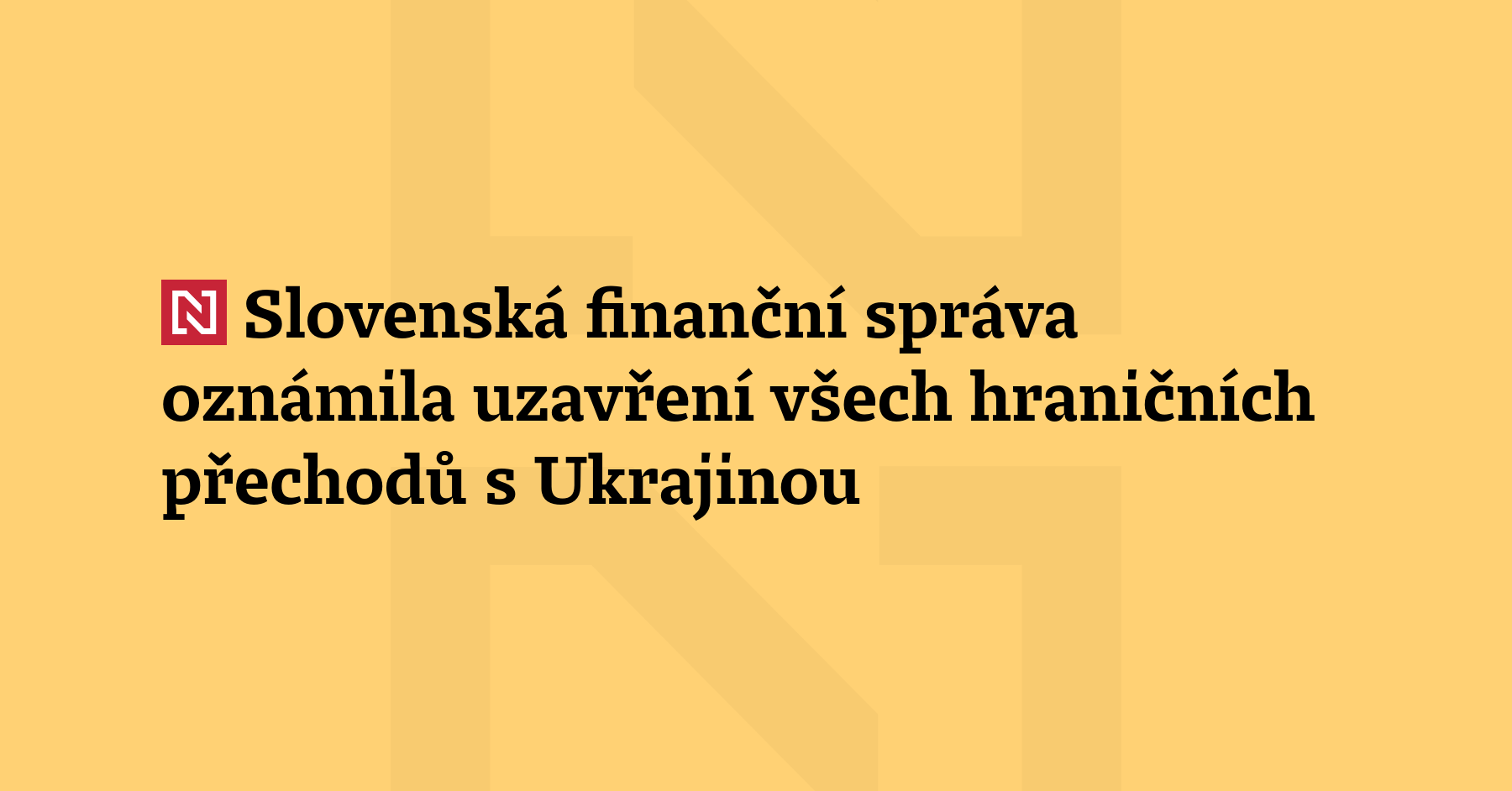 Slovenská finanční správa oznámila uzavření všech hraničních přechodů Slovenska s Ukrajinou,...
