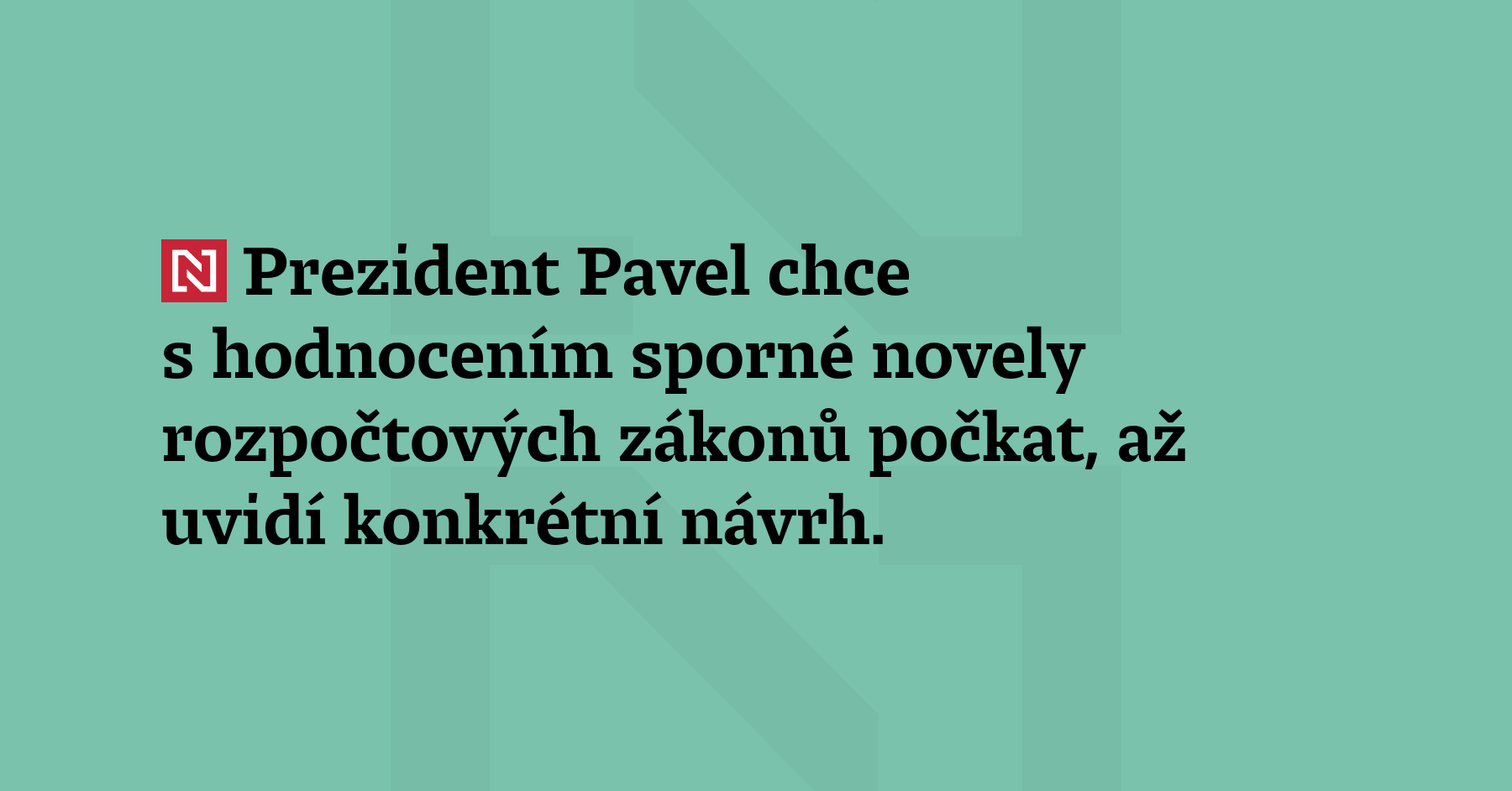 Prezident Pavel chce s hodnocením sporné novely rozpočtových zákonů počkat, až...