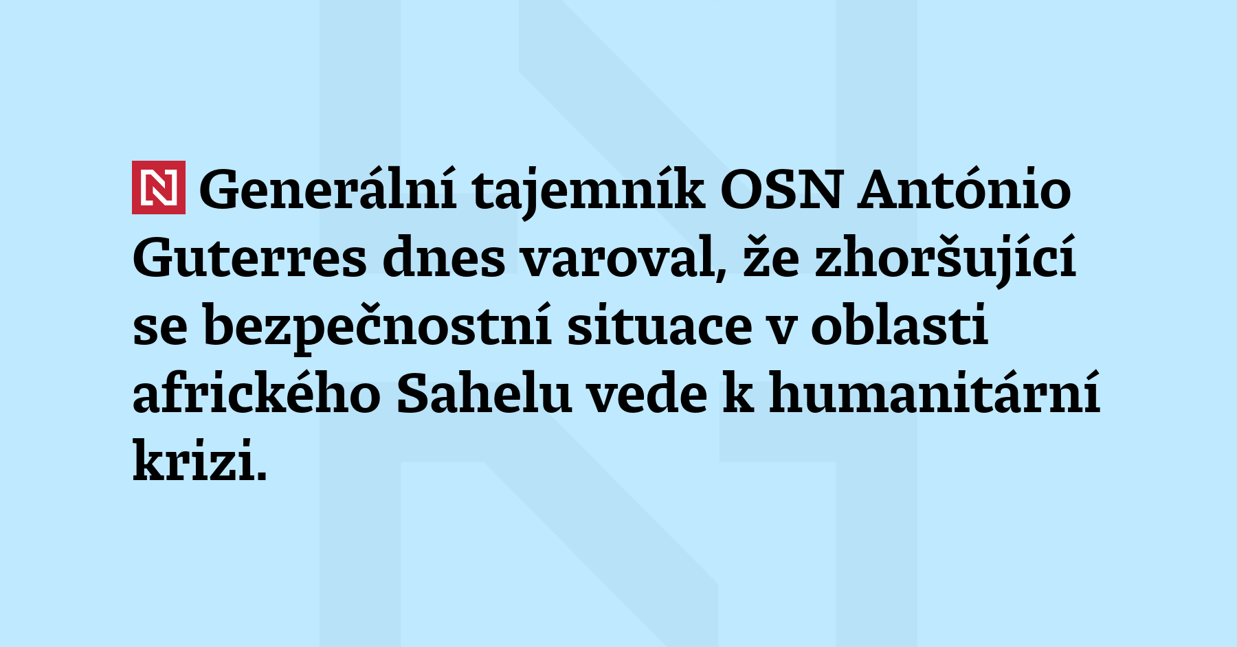 Generální tajemník OSN António Guterres dnes varoval, že zhoršující se...