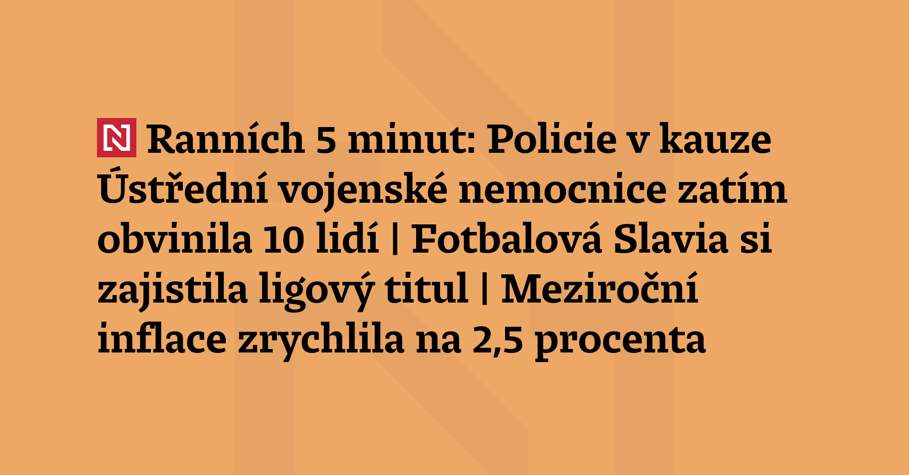 Ranních 5 minut: Policie v kauze Ústřední vojenské nemocnice zatím obvinila 10 lidí...