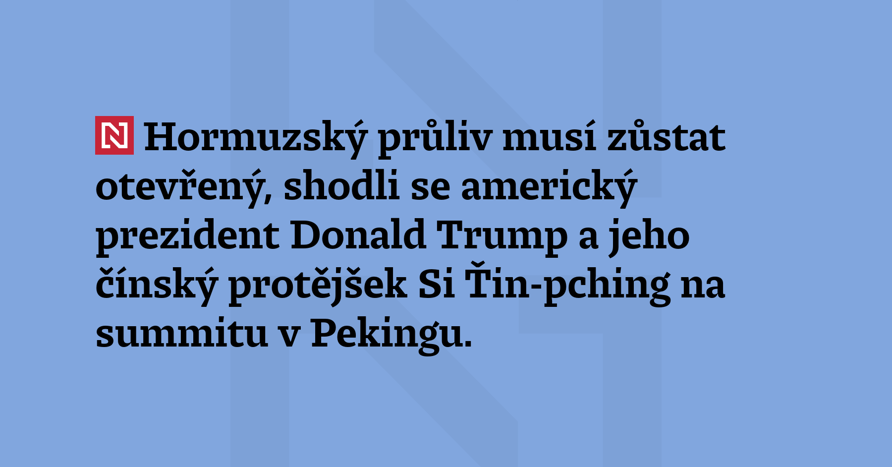 Hormuzský průliv musí zůstat otevřený, shodli se americký prezident Donald...