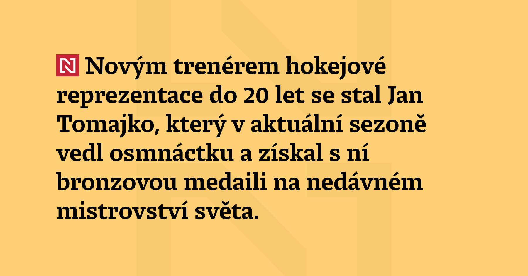 Novým trenérem hokejové reprezentace do 20 let se stal Jan Tomajko,...