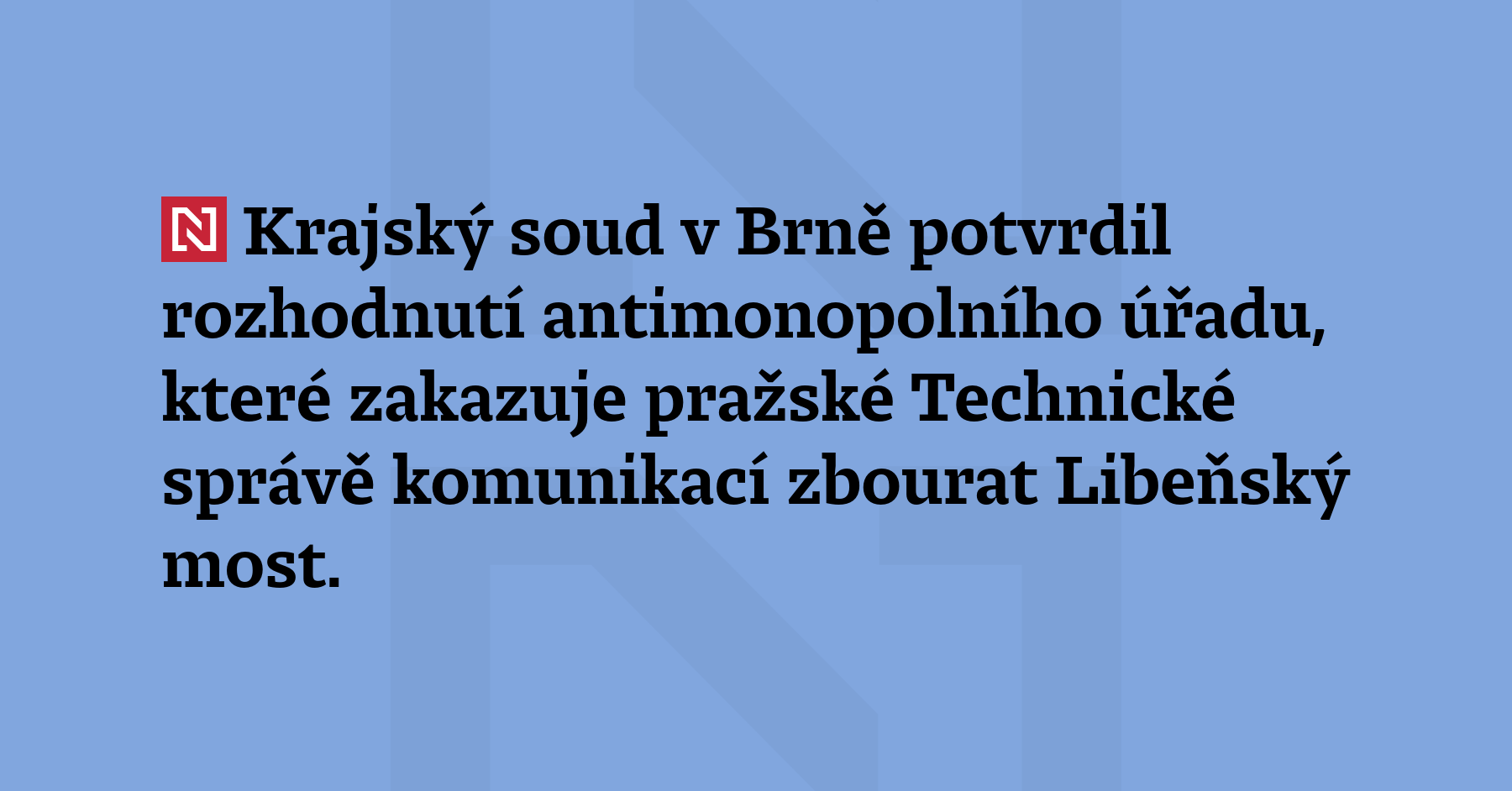 Krajský soud v Brně potvrdil rozhodnutí antimonopolního úřadu, které zakazuje pražské...