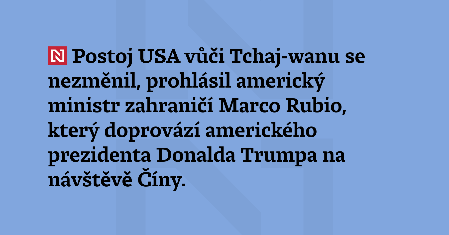Postoj USA vůči Tchaj-wanu se nezměnil, prohlásil americký ministr zahraničí...