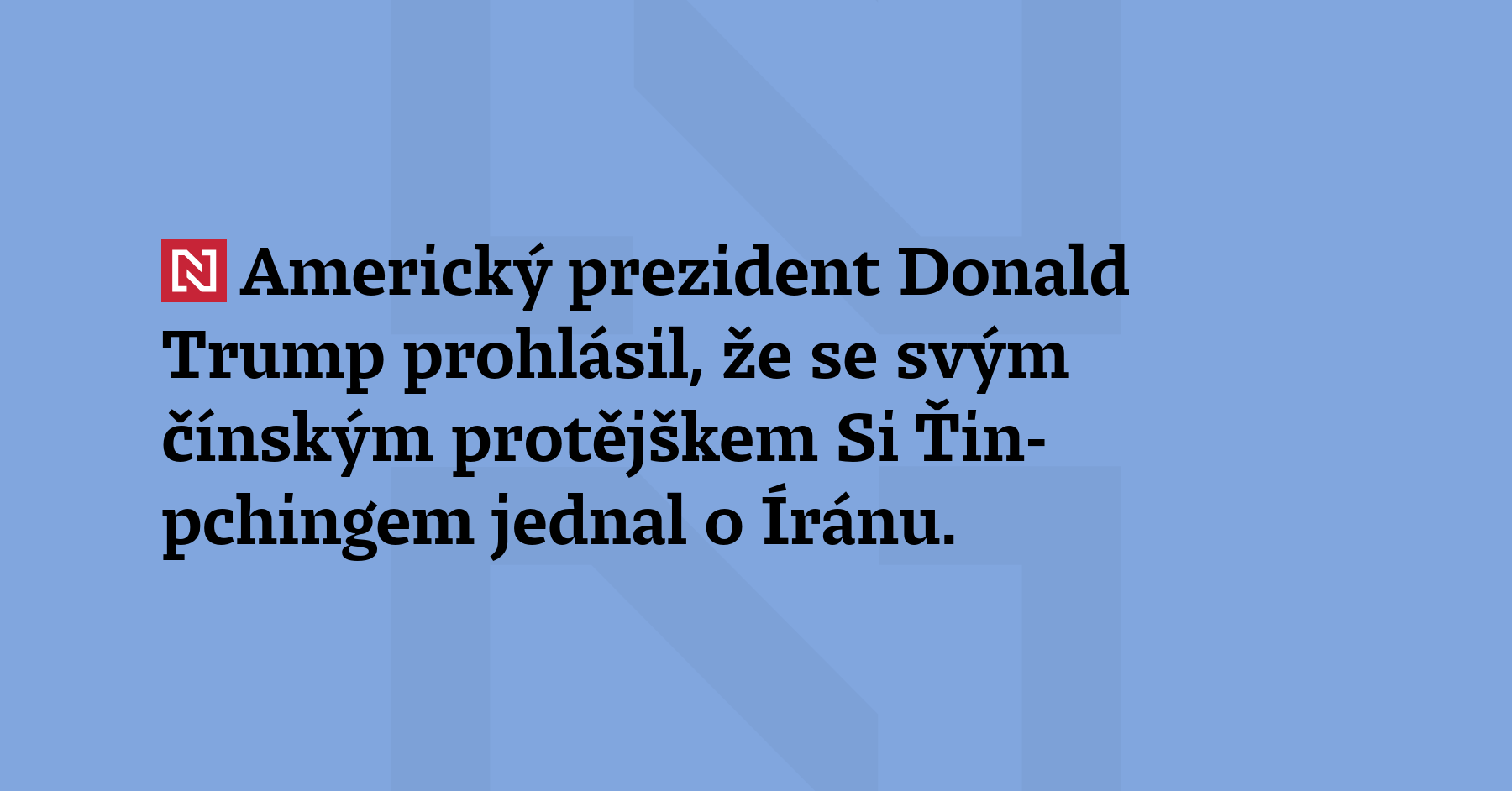 Americký prezident Donald Trump prohlásil, že se svým čínským protějškem...
