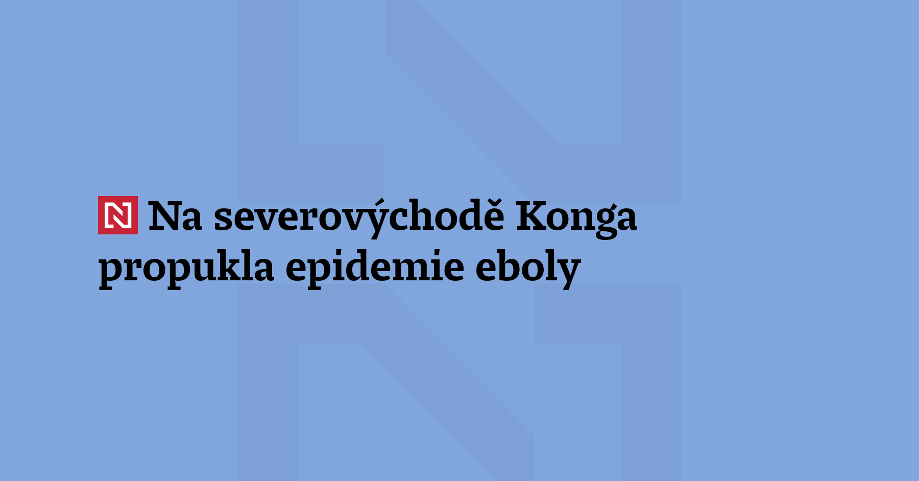 Na severovýchodě Konga propukla epidemie eboly, oznámilo africké Středisko pro...