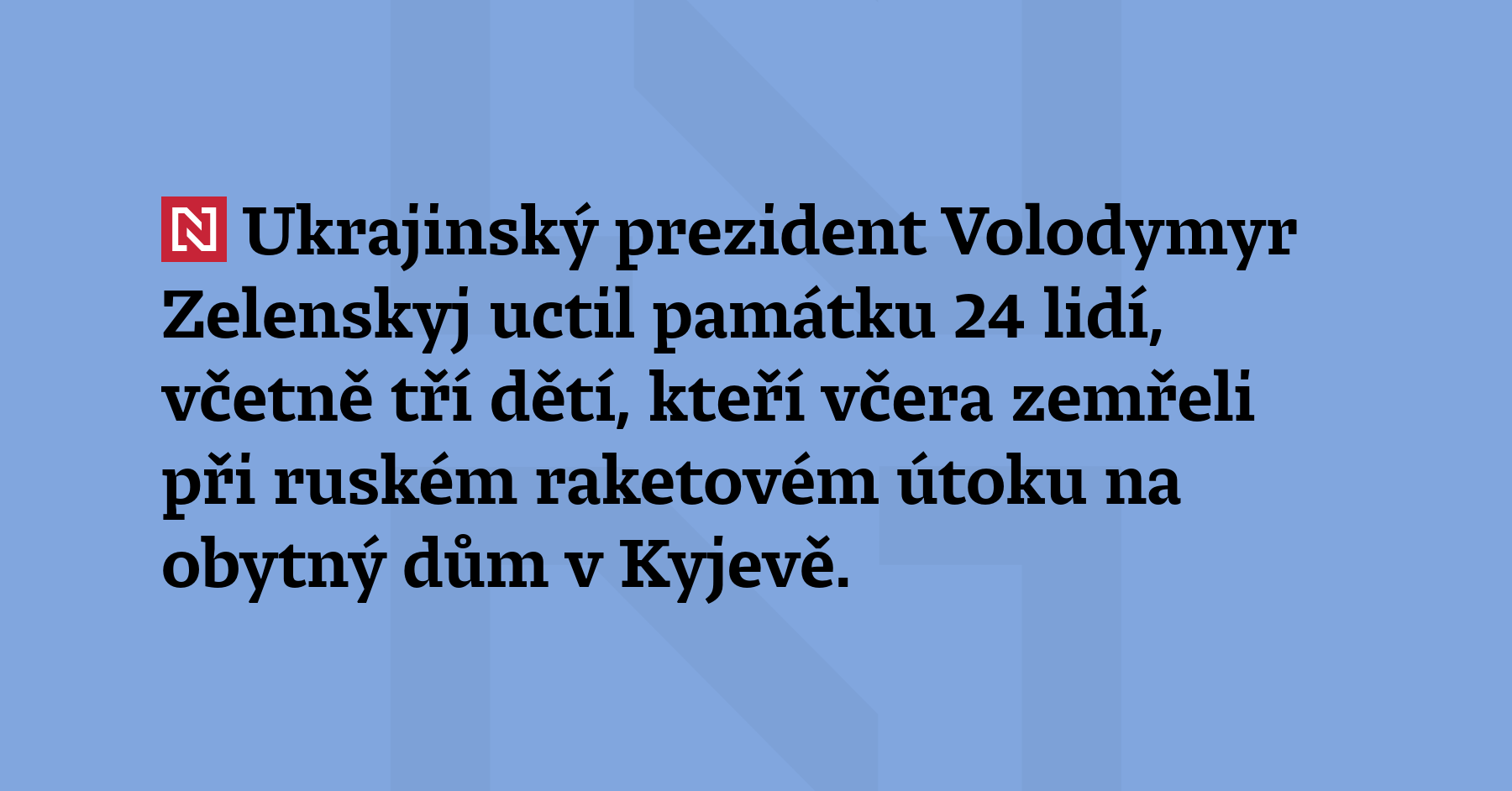 Ukrajinský prezident Volodymyr Zelenskyj uctil památku 24 lidí, včetně tří dětí,...