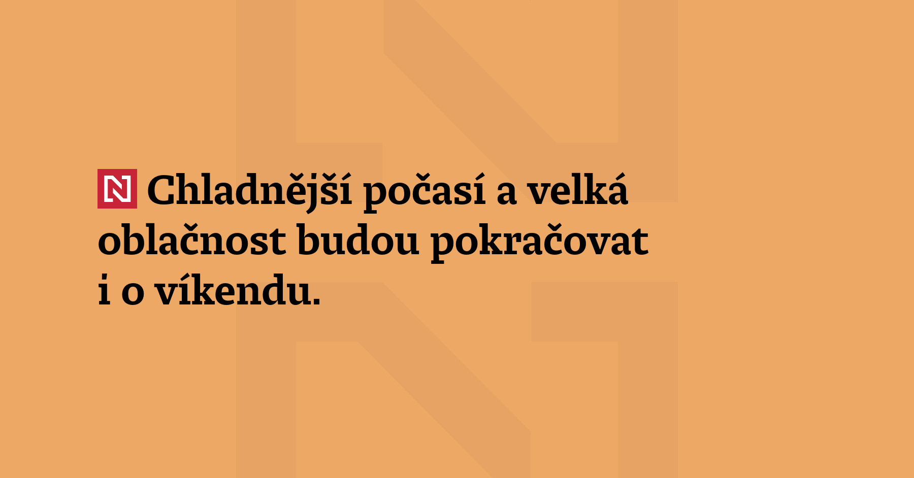 Chladnější počasí a velká oblačnost budou pokračovat i o víkendu....