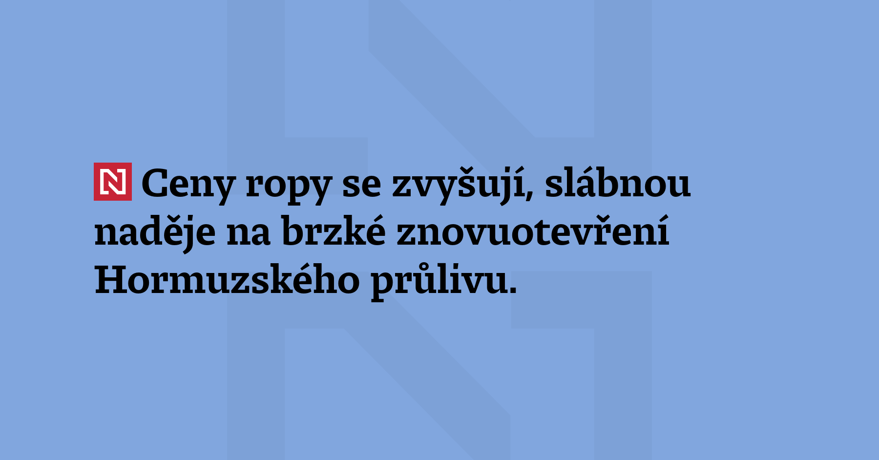 Ceny ropy se zvyšují, slábnou naděje na brzké znovuotevření Hormuzského...