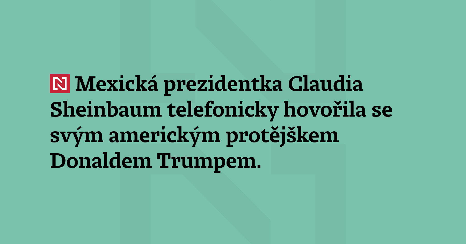 Mexická prezidentka Claudia Sheinbaum telefonicky hovořila se svým americkým protějškem...