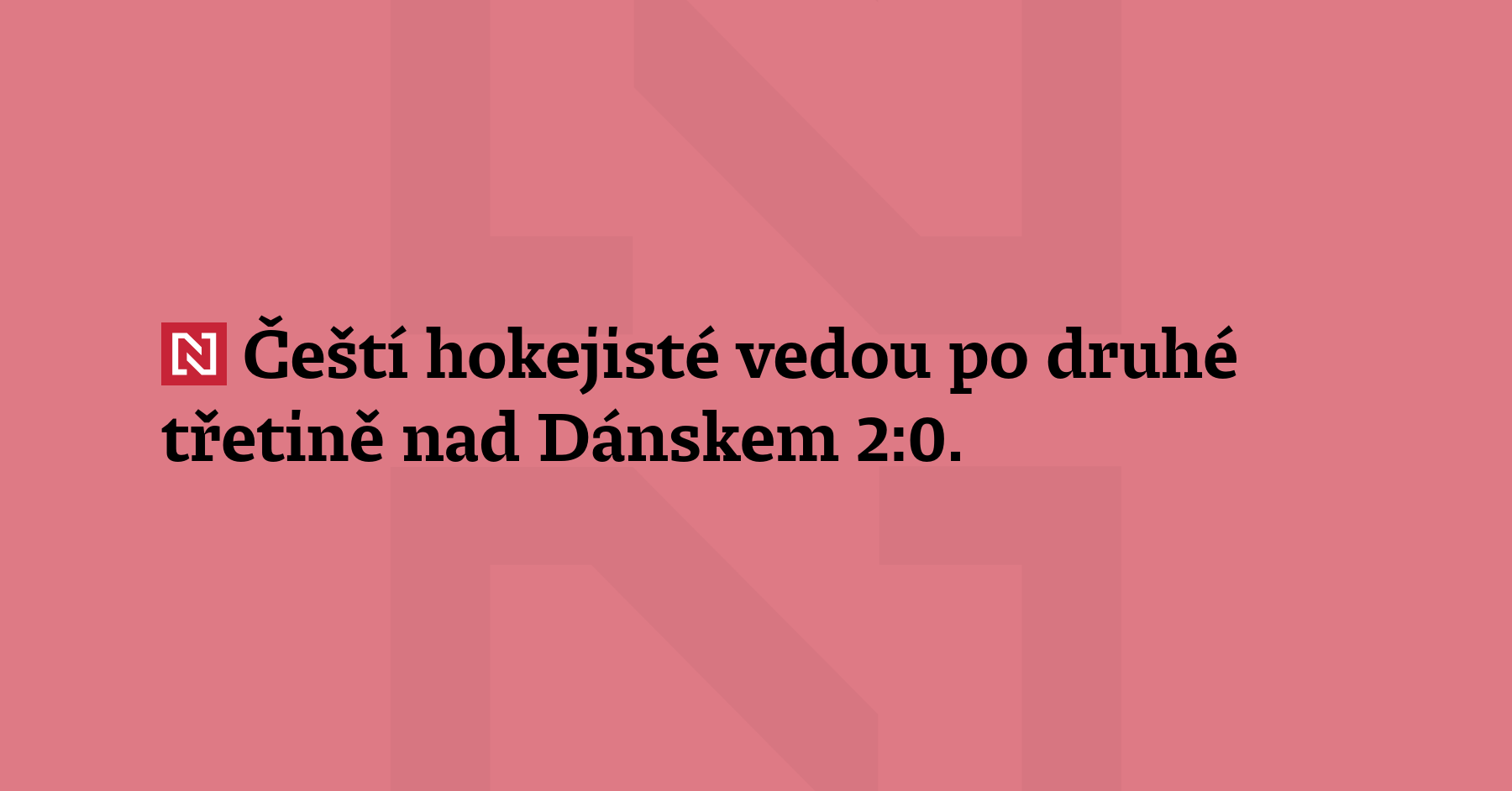 Čeští hokejisté vedou po druhé třetině nad Dánskem 2:0. Úvodní...