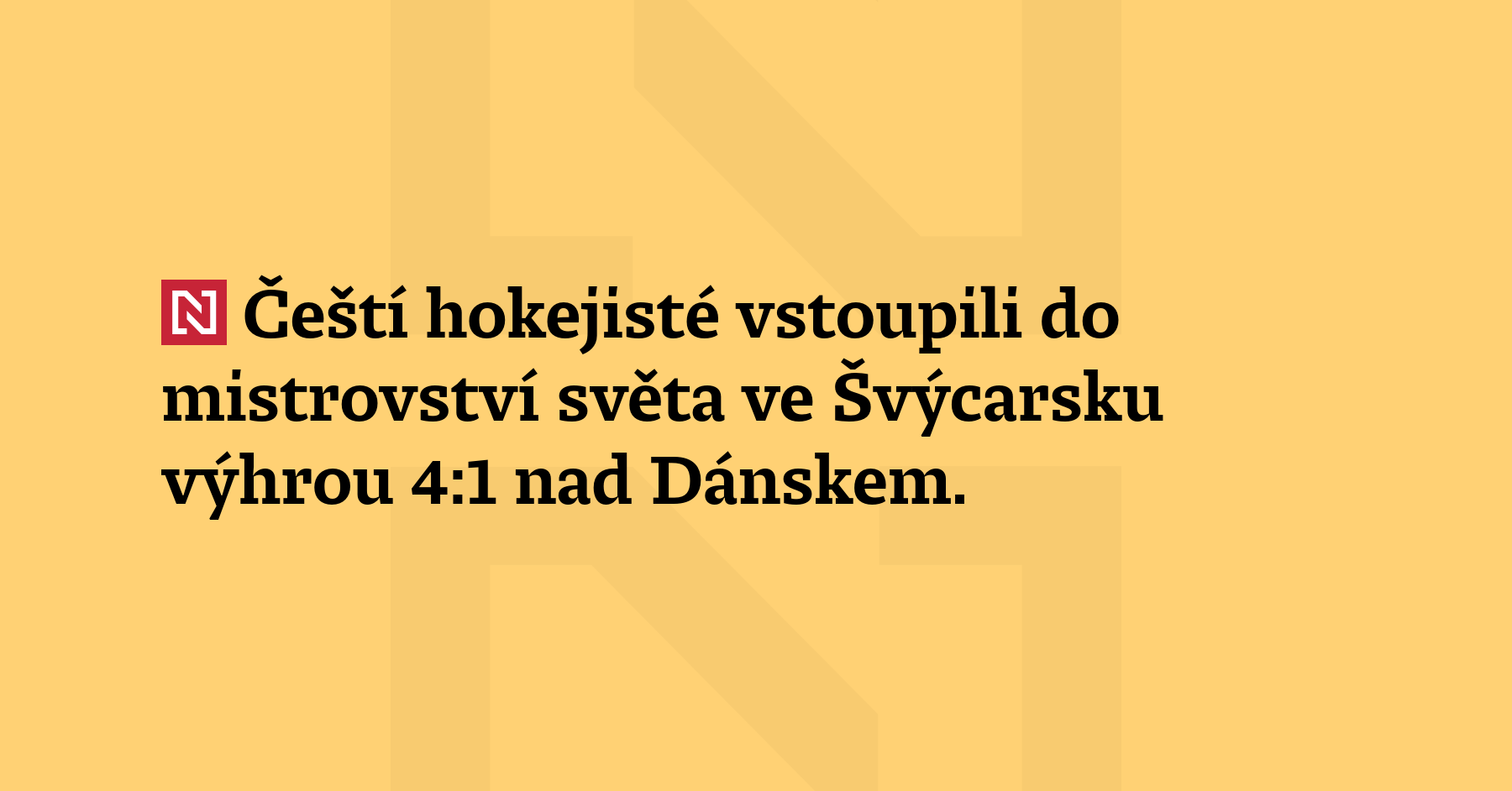 Čeští hokejisté vstoupili do mistrovství světa ve Švýcarsku výhrou 4:1 nad...