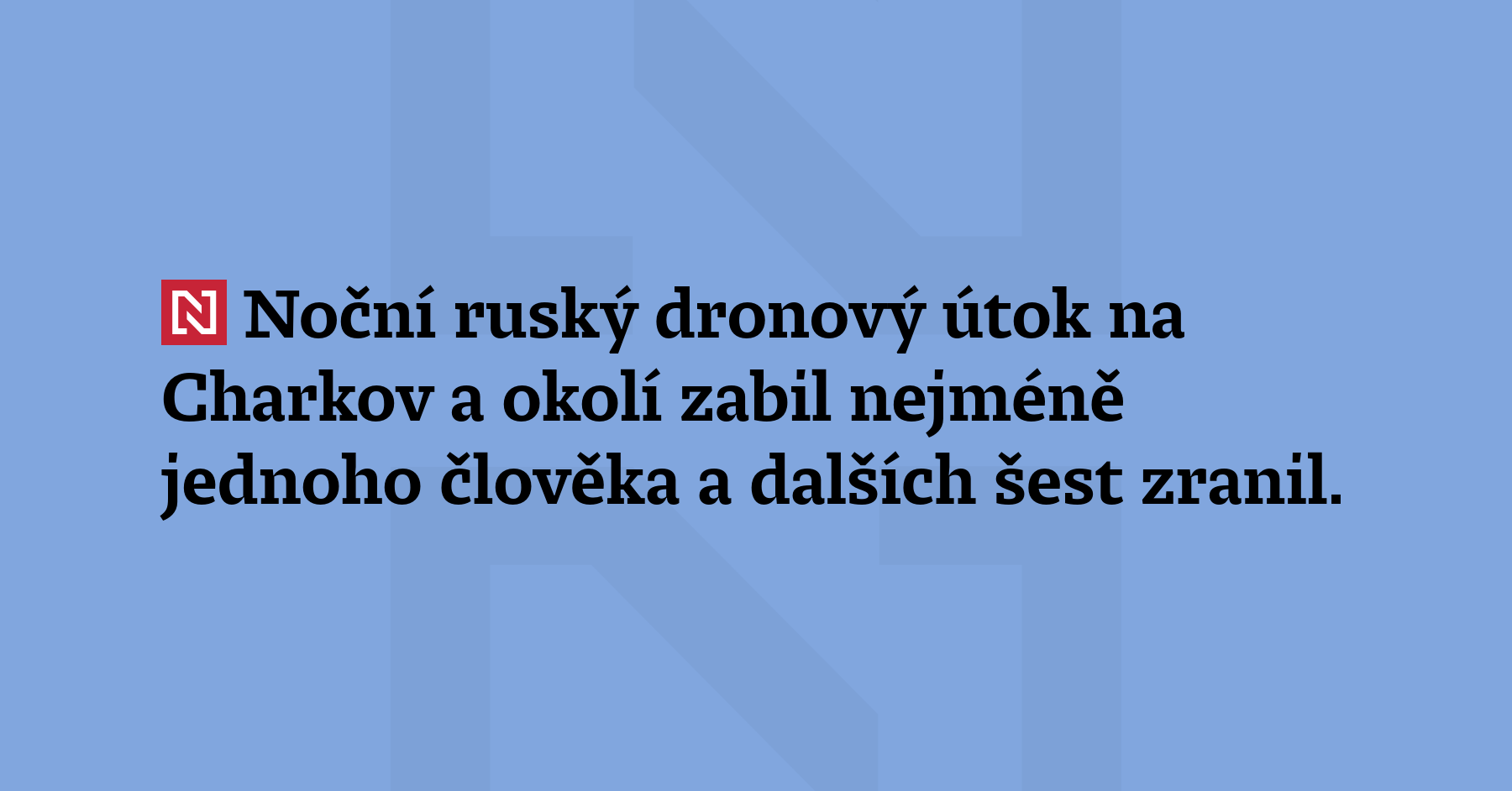 Noční ruský dronový útok na Charkov a okolí zabil nejméně jednoho...