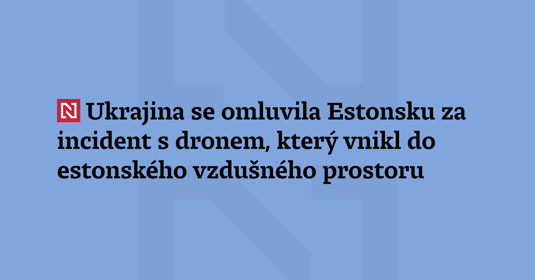 Ukrajina se omluvila Estonsku za incident s dronem, který vnikl...