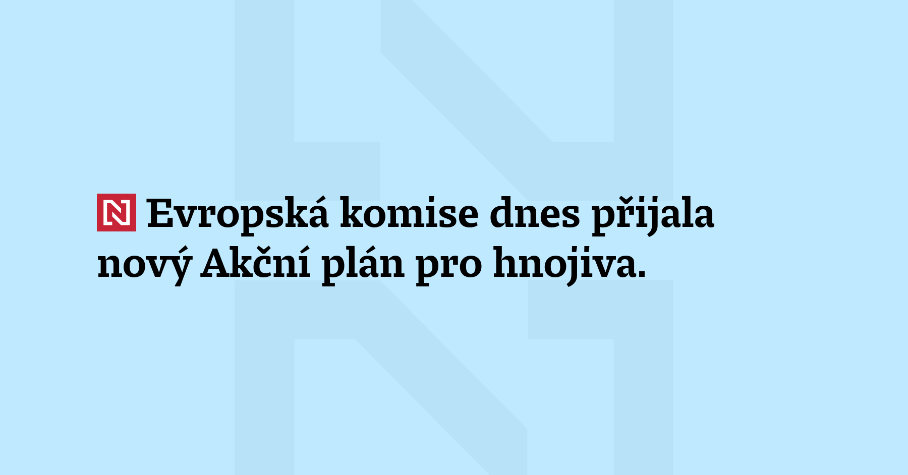 Evropská komise dnes přijala nový Akční plán pro hnojiva. Iniciativa...