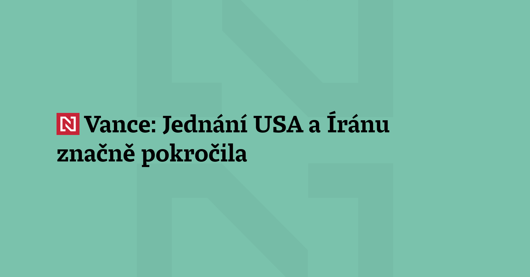 Spojené státy a Írán dosáhly v jednáních značného pokroku, řekl...