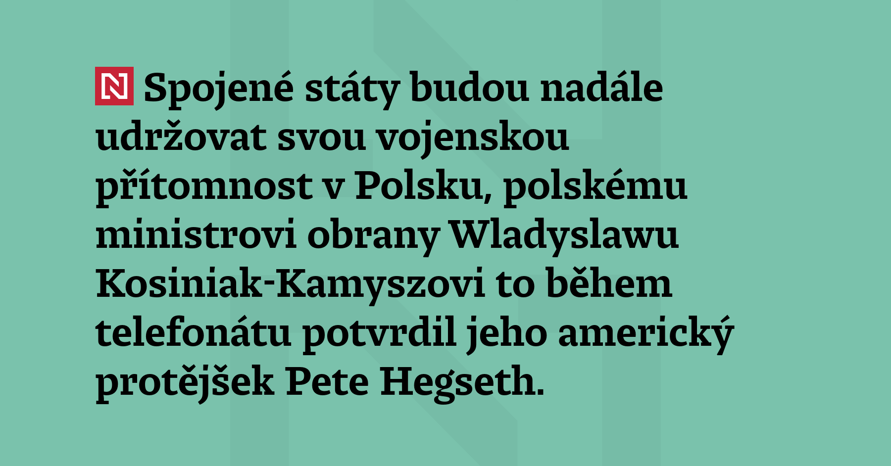 Spojené státy budou nadále udržovat svou vojenskou přítomnost v Polsku, polskému...