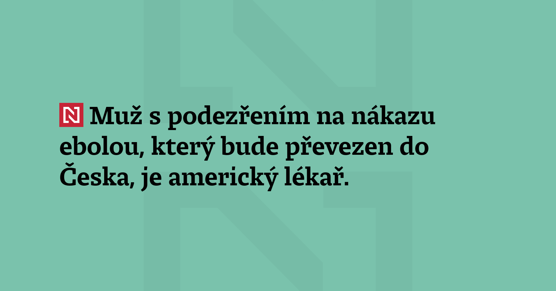 Muž s podezřením na nákazu ebolou, který bude převezen do Česka,...