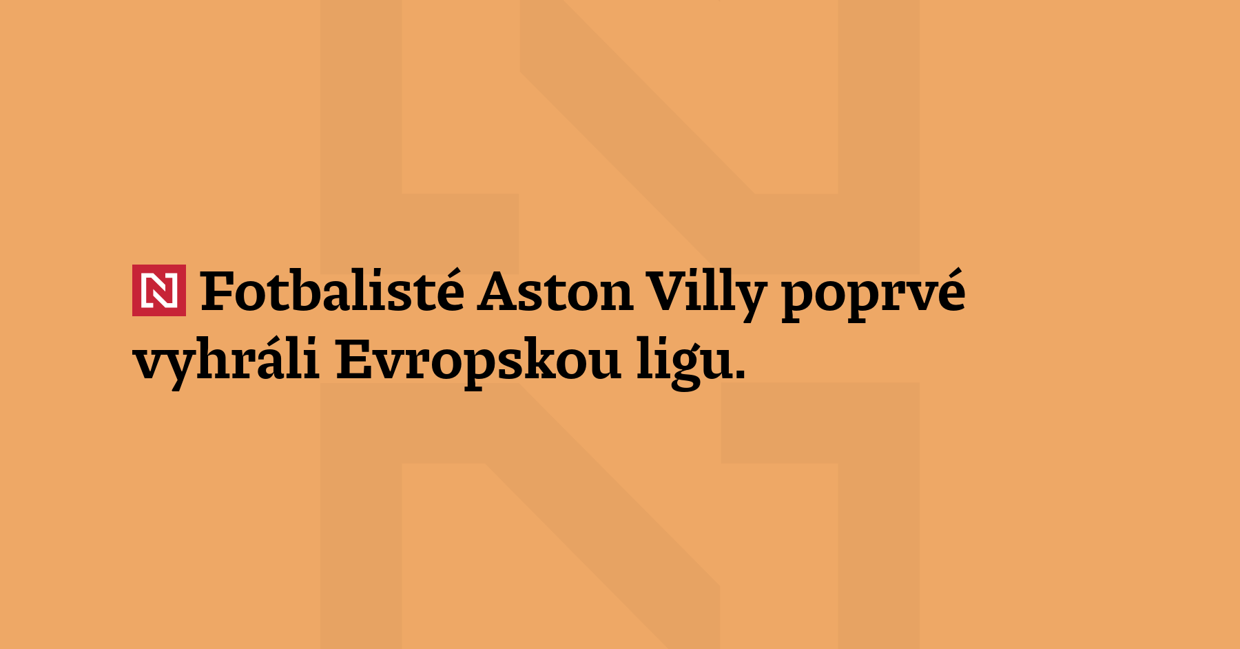 Fotbalisté Aston Villy poprvé vyhráli Evropskou ligu. Ve finále porazili...