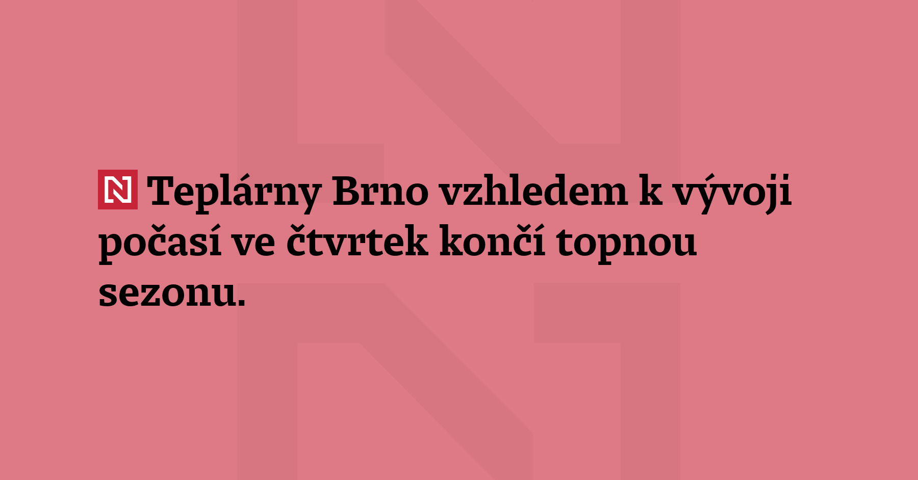 Teplárny Brno vzhledem k vývoji počasí ve čtvrtek končí topnou...