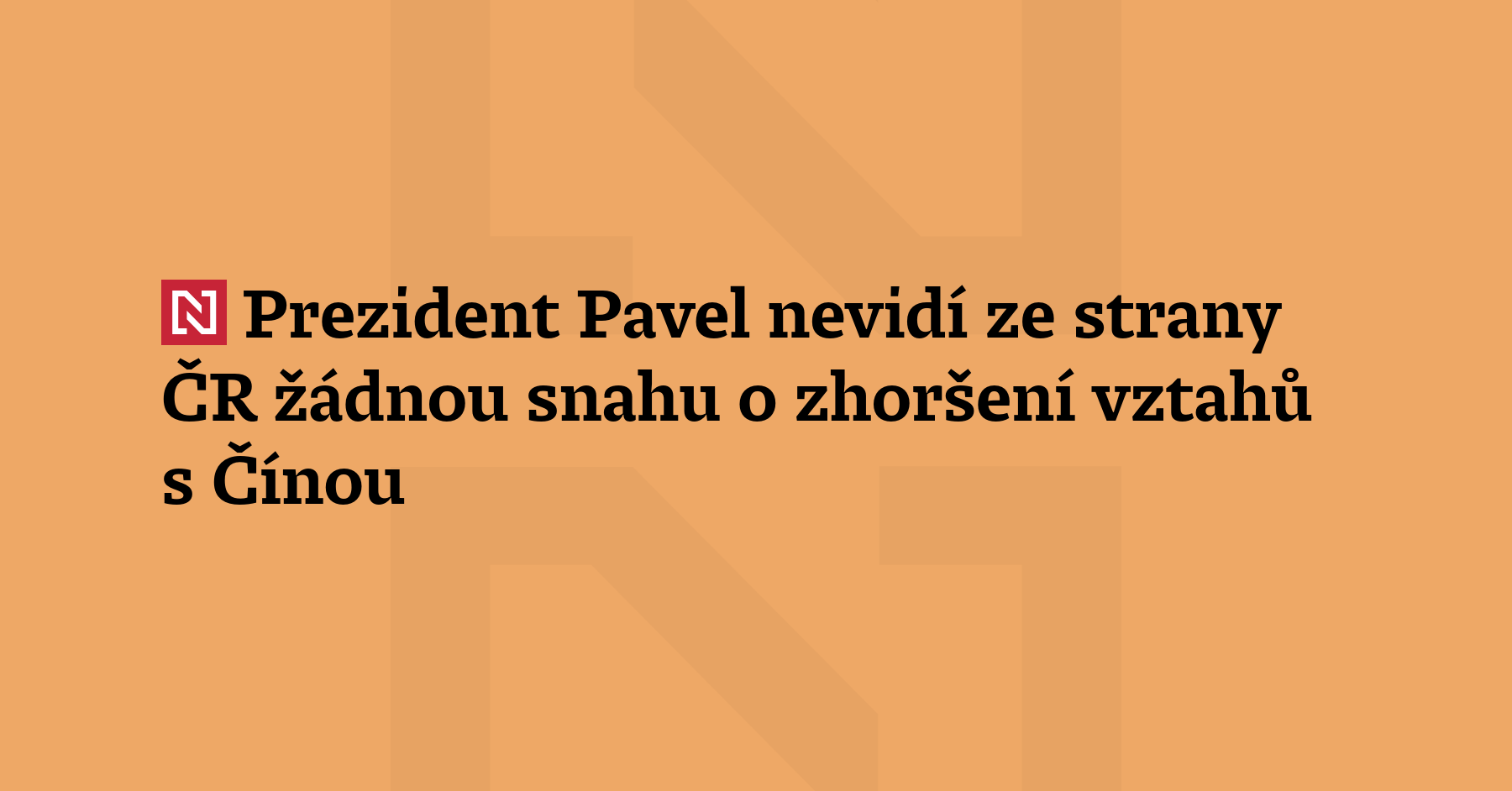Prezident Petr Pavel nevidí ze strany Česka žádnou snahu o zhoršení...