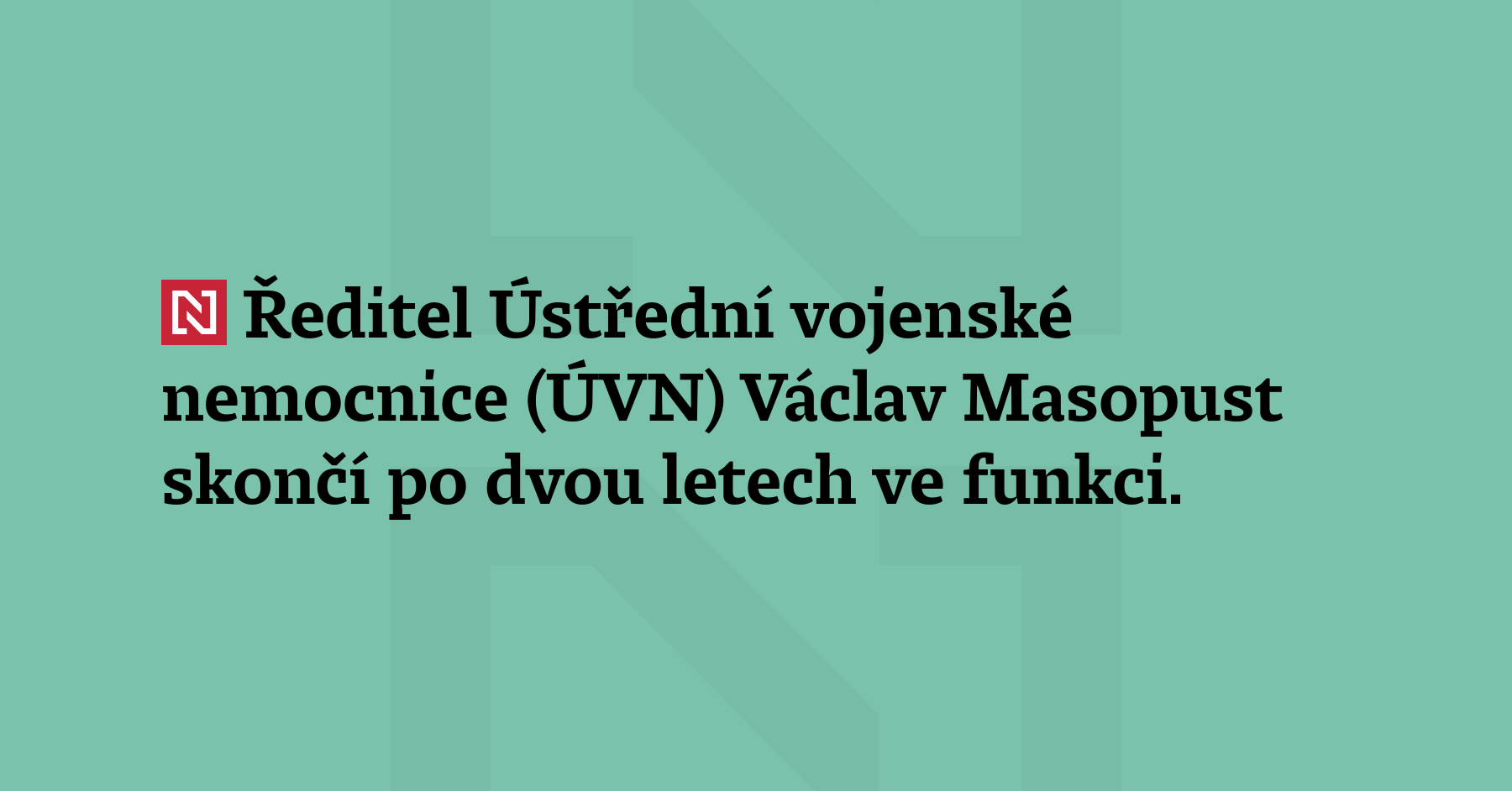 Ředitel Ústřední vojenské nemocnice (ÚVN) Václav Masopust skončí po dvou...