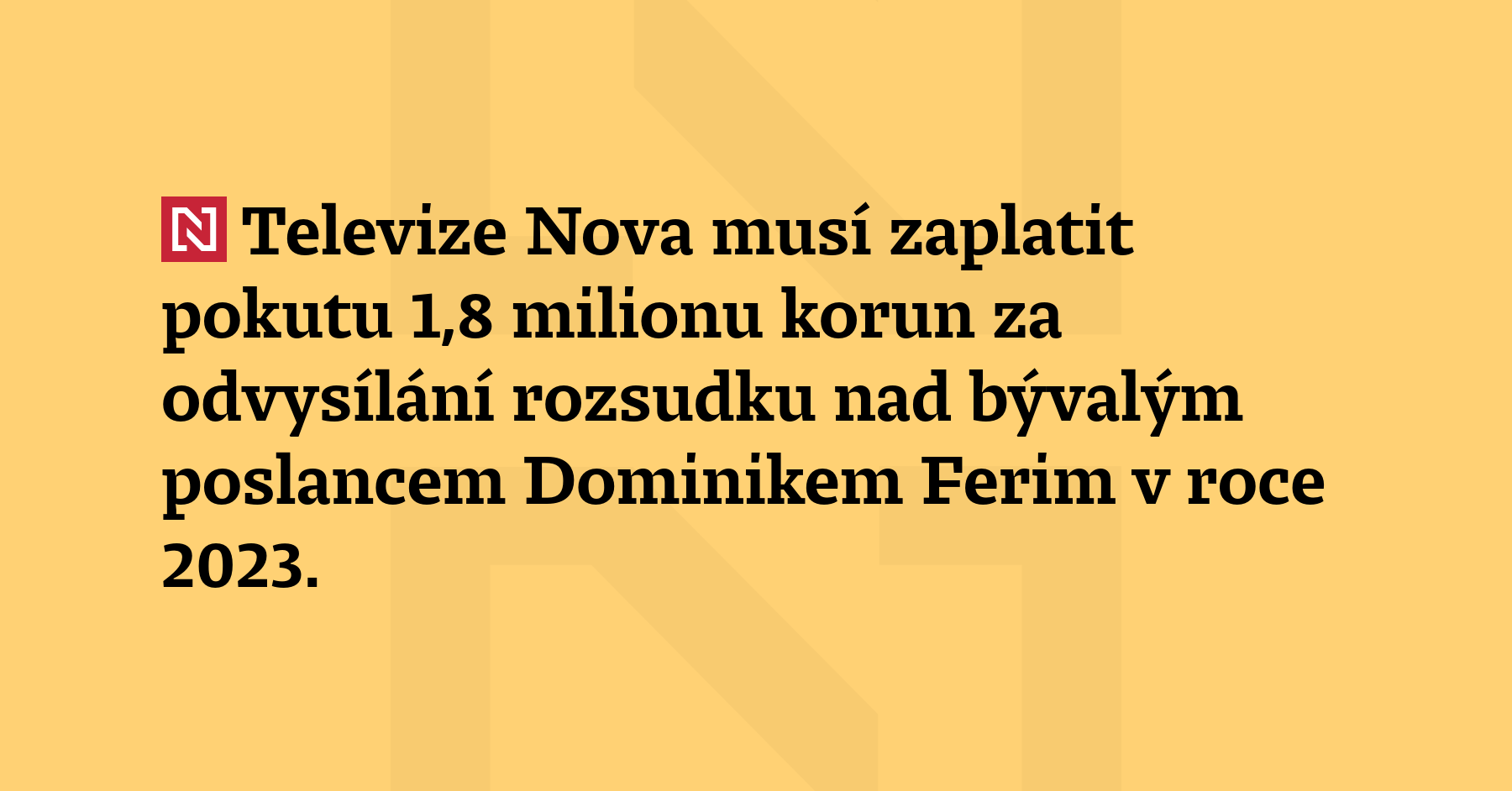 Televize Nova musí zaplatit pokutu 1,8 milionu korun za odvysílání rozsudku...