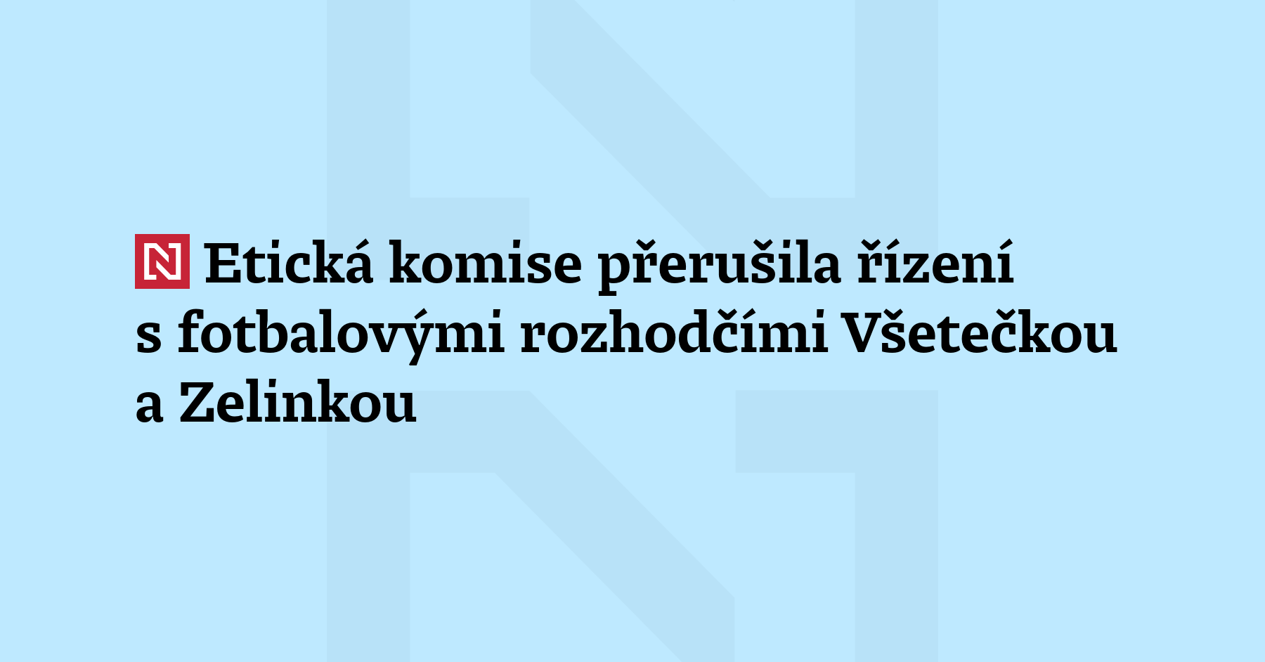Etická komise Fotbalové asociace ČR (FAČR) přerušila disciplinární řízení s ligovými...