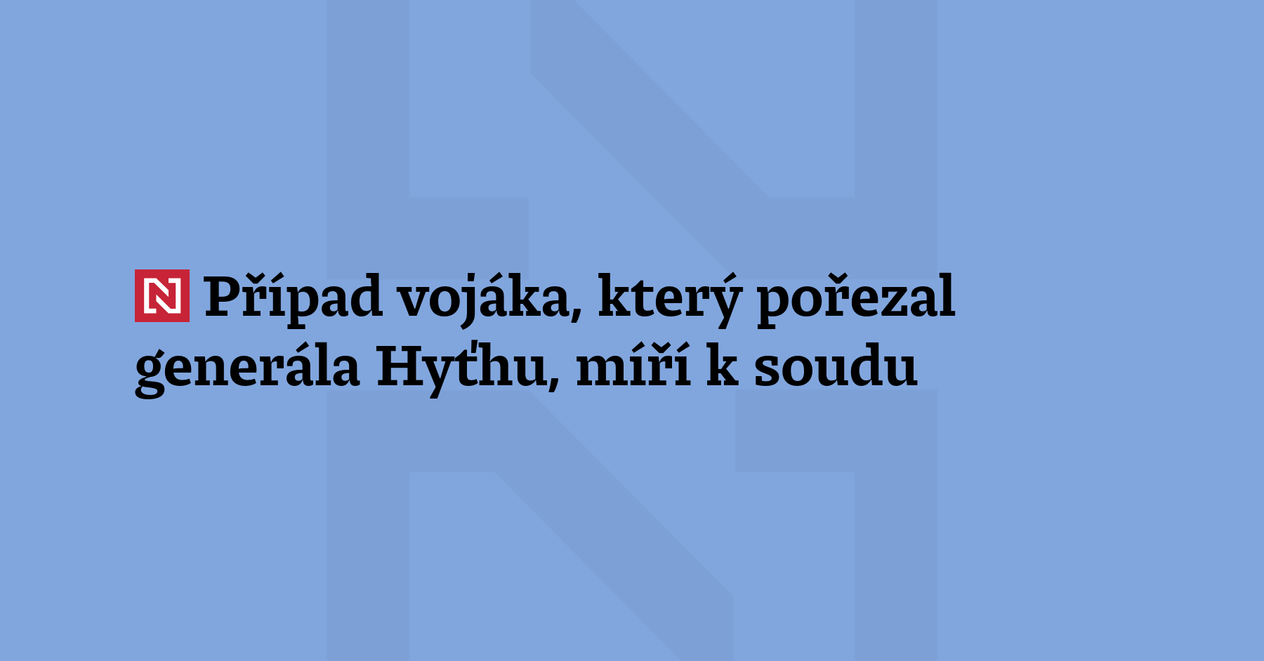 Případ vojáka, který loni v září napadl nožem šéfa sekce zpravodajského...