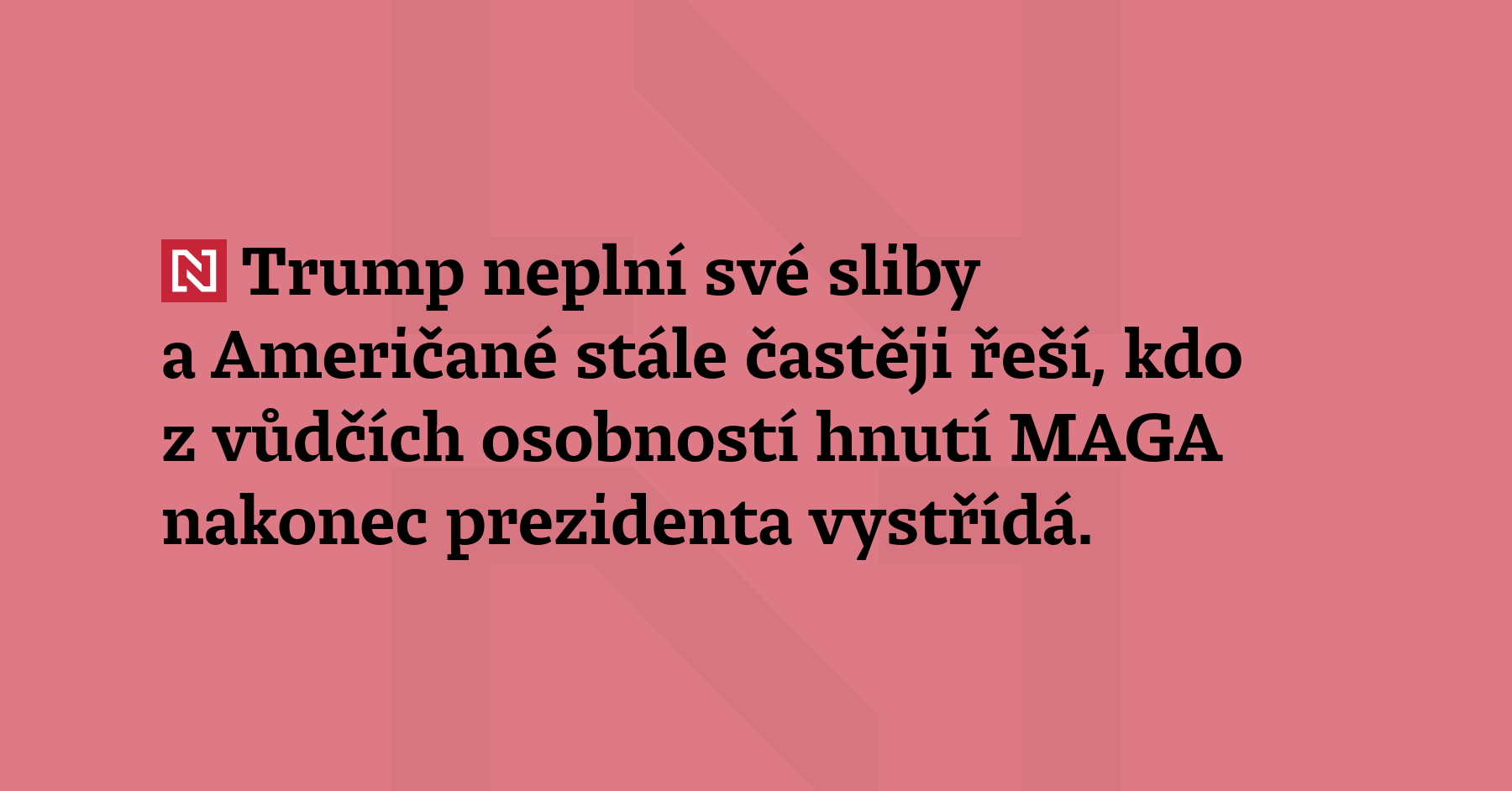 Trump neplní své sliby a Američané stále častěji řeší, kdo z vůdčích...